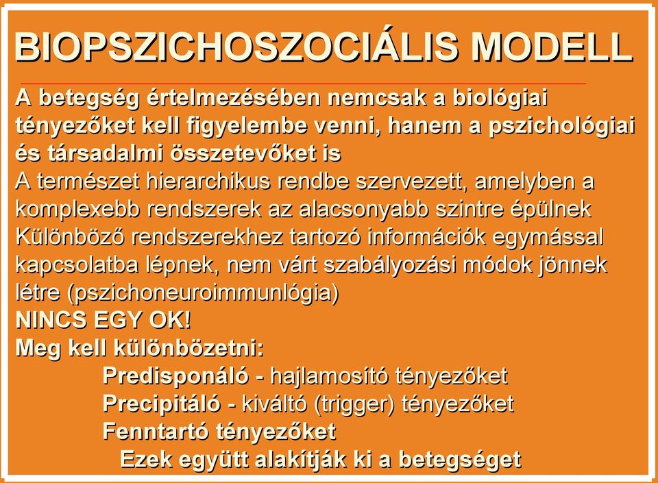 rendszerekhez tartozó információk egymással kapcsolatba lépnek, nem várt szabályozási módok jönnek létre (pszichoneuroimmunlógia) NINCS EGY OK!