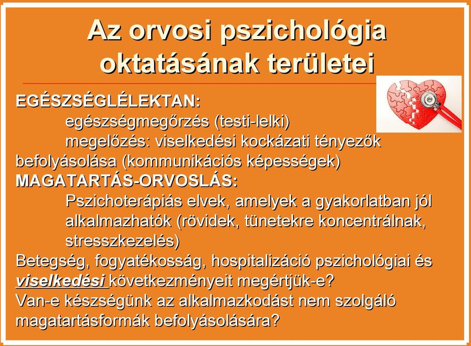 gyakorlatban jól alkalmazhatók (rövidek, tünetekre koncentrálnak, stresszkezelés) Betegség, fogyatékosság, hospitalizáció