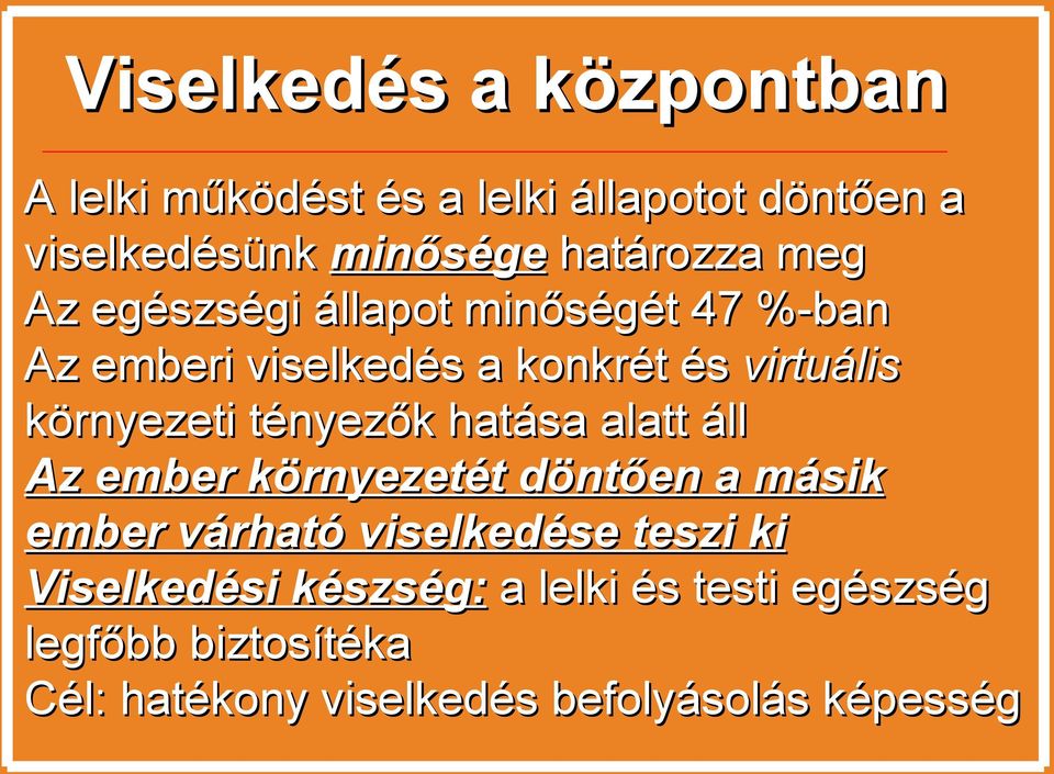 környezeti tényezők hatása alatt áll Az ember környezetét döntően a másik ember várható viselkedése