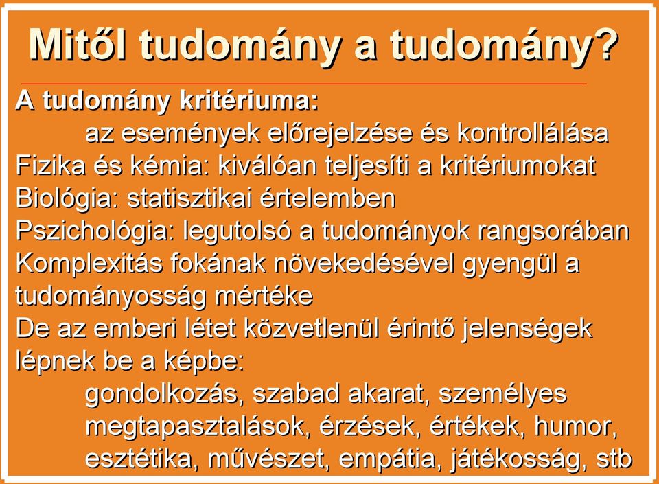 Biológia: statisztikai értelemben Pszichológia: legutolsó a tudományok rangsorában Komplexitás fokának növekedésével