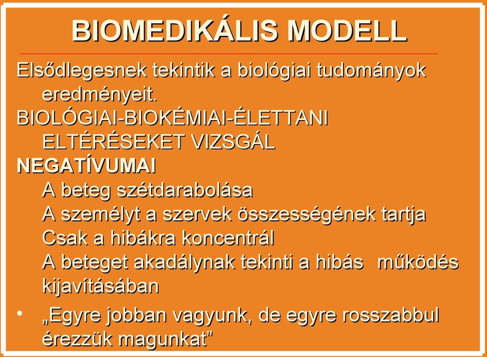 személyt a szervek összességének tartja Csak a hibákra koncentrál A beteget akadálynak