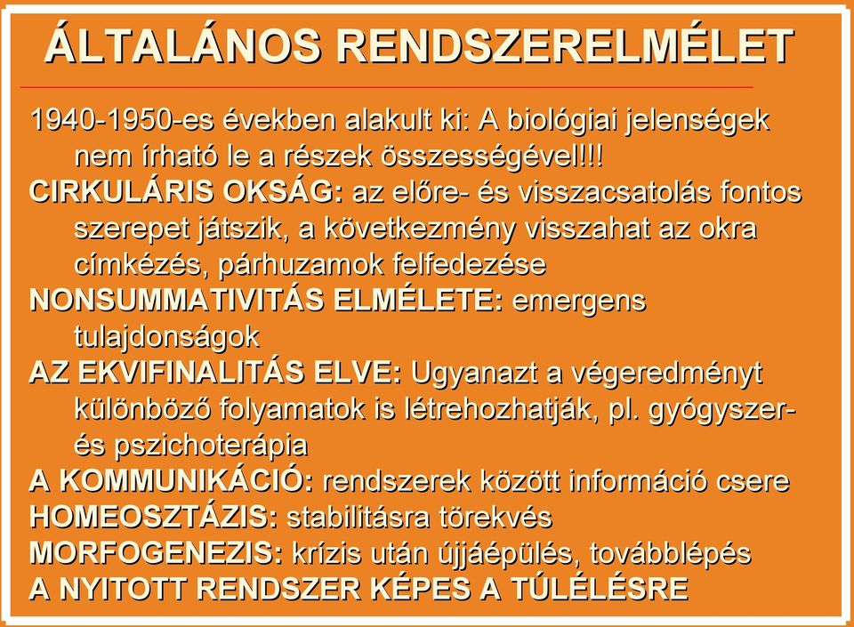 NONSUMMATIVITÁS ELMÉLETE: emergens tulajdonságok AZ EKVIFINALITÁS ELVE: Ugyanazt a végeredményt különböző folyamatok is létrehozhatják, pl.