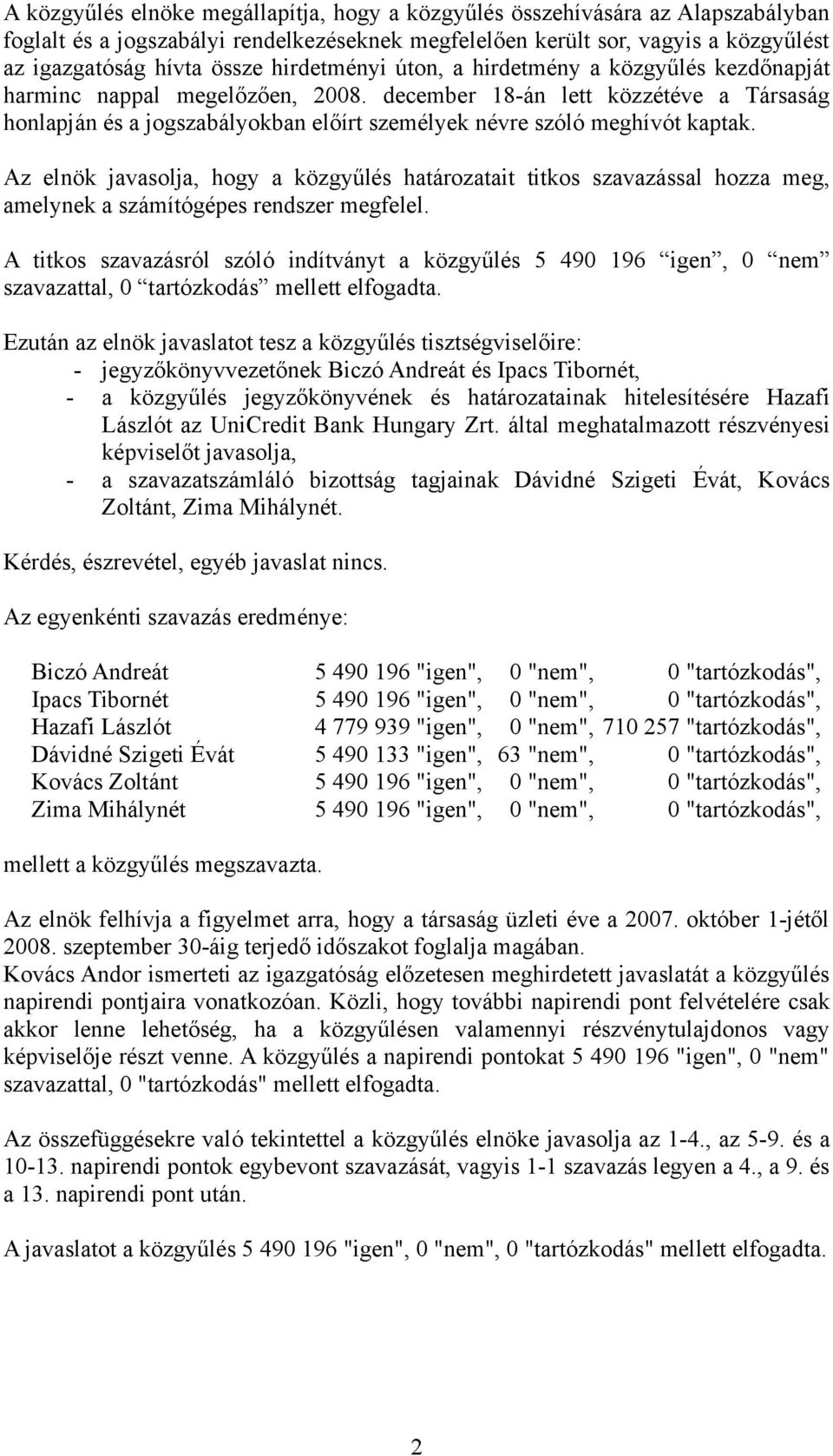 december 18-án lett közzétéve a Társaság honlapján és a jogszabályokban előírt személyek névre szóló meghívót kaptak.