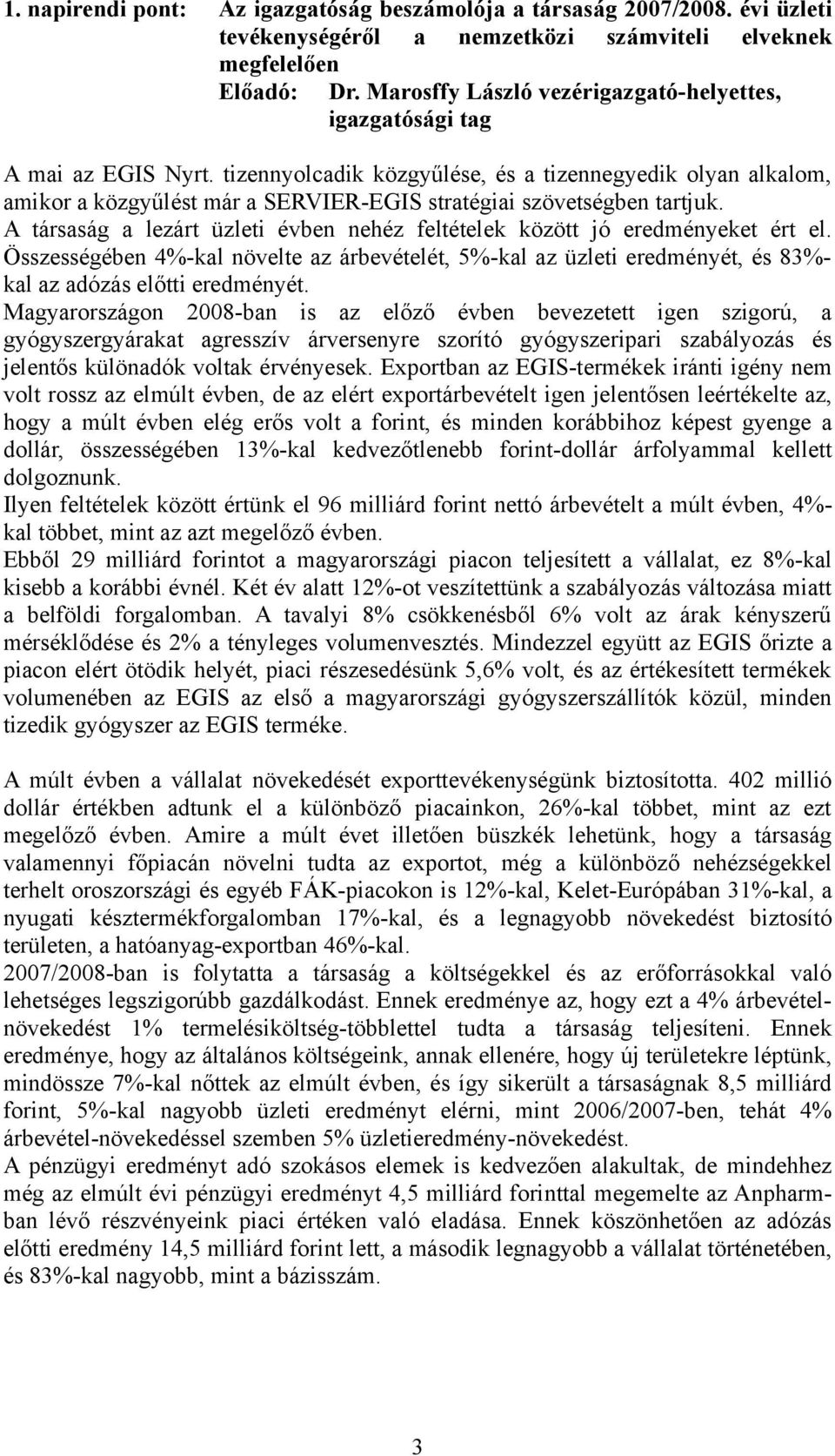 tizennyolcadik közgyűlése, és a tizennegyedik olyan alkalom, amikor a közgyűlést már a SERVIER-EGIS stratégiai szövetségben tartjuk.