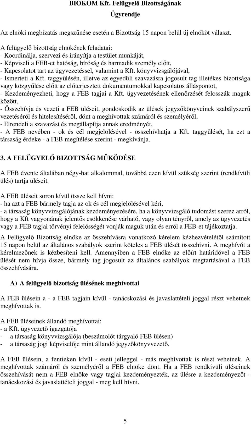 ügyvezetéssel, valamint a Kft. könyvvizsgálójával, - Ismerteti a Kft.