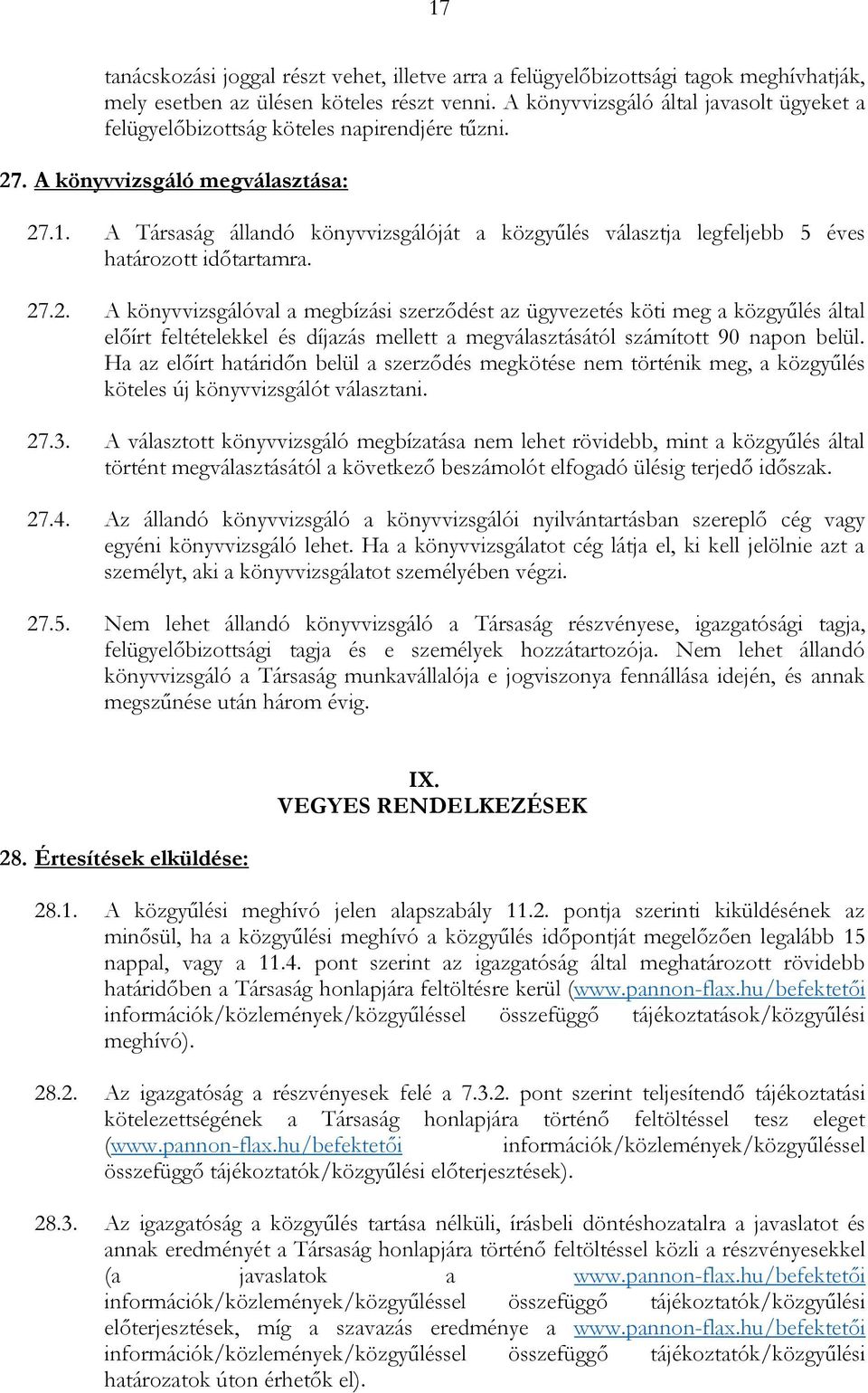 A Társaság állandó könyvvizsgálóját a közgyűlés választja legfeljebb 5 éves határozott időtartamra. 27