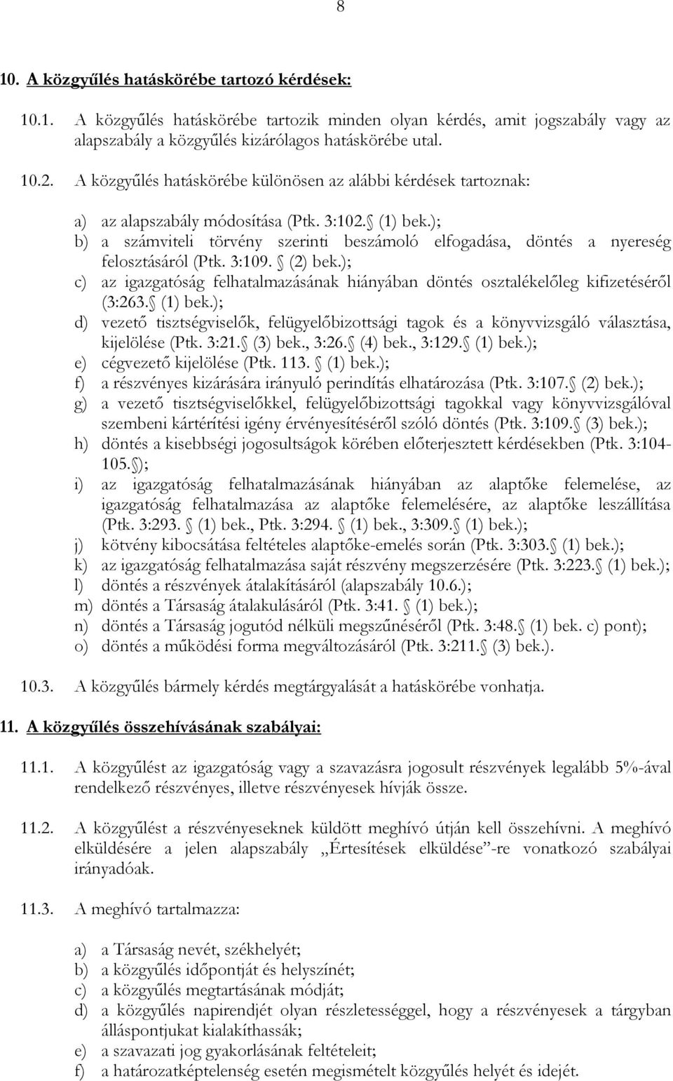 ); b) a számviteli törvény szerinti beszámoló elfogadása, döntés a nyereség felosztásáról (Ptk. 3:109. (2) bek.