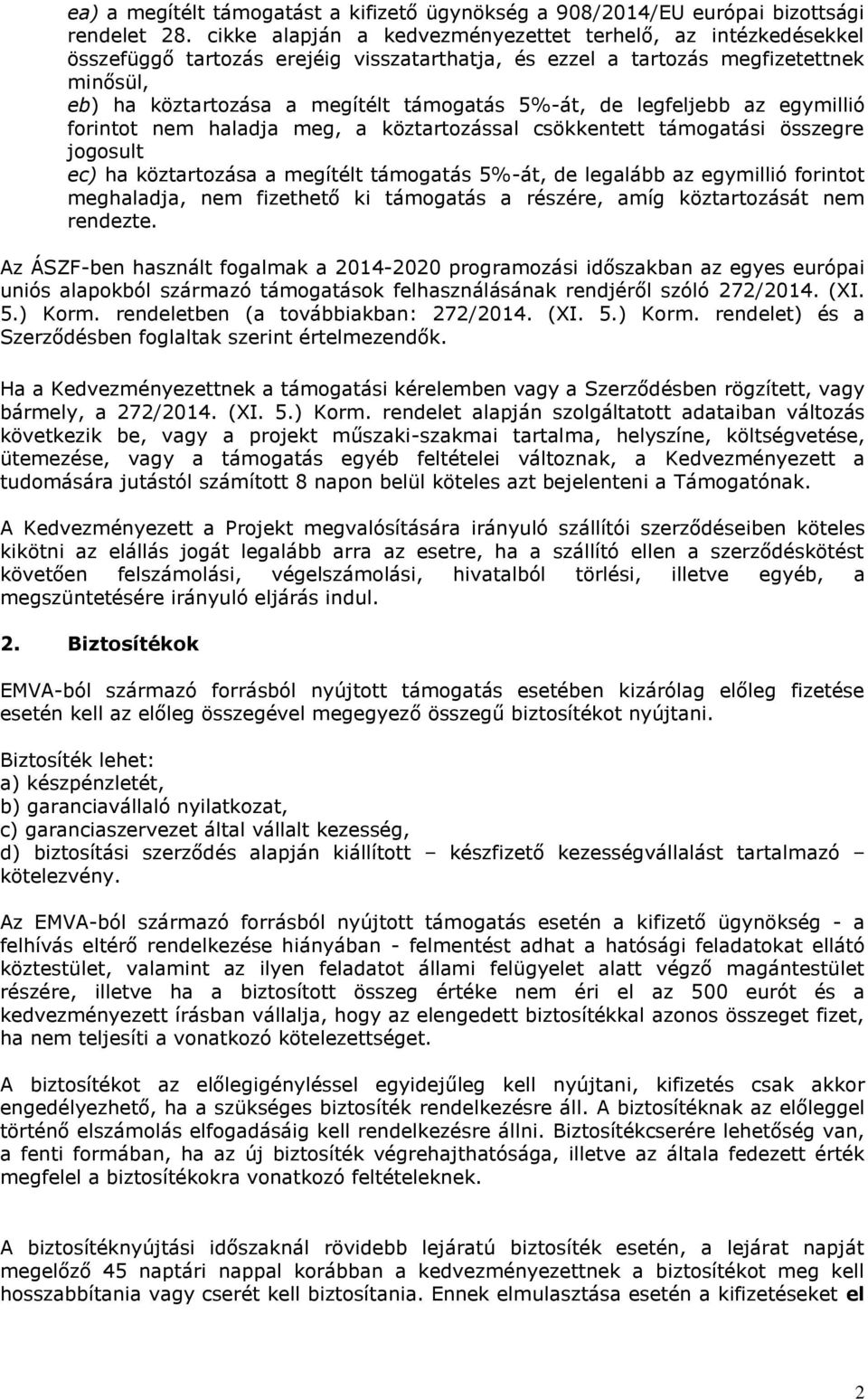 de legfeljebb az egymillió forintot nem haladja meg, a köztartozással csökkentett támogatási összegre jogosult ec) ha köztartozása a megítélt támogatás 5%-át, de legalább az egymillió forintot