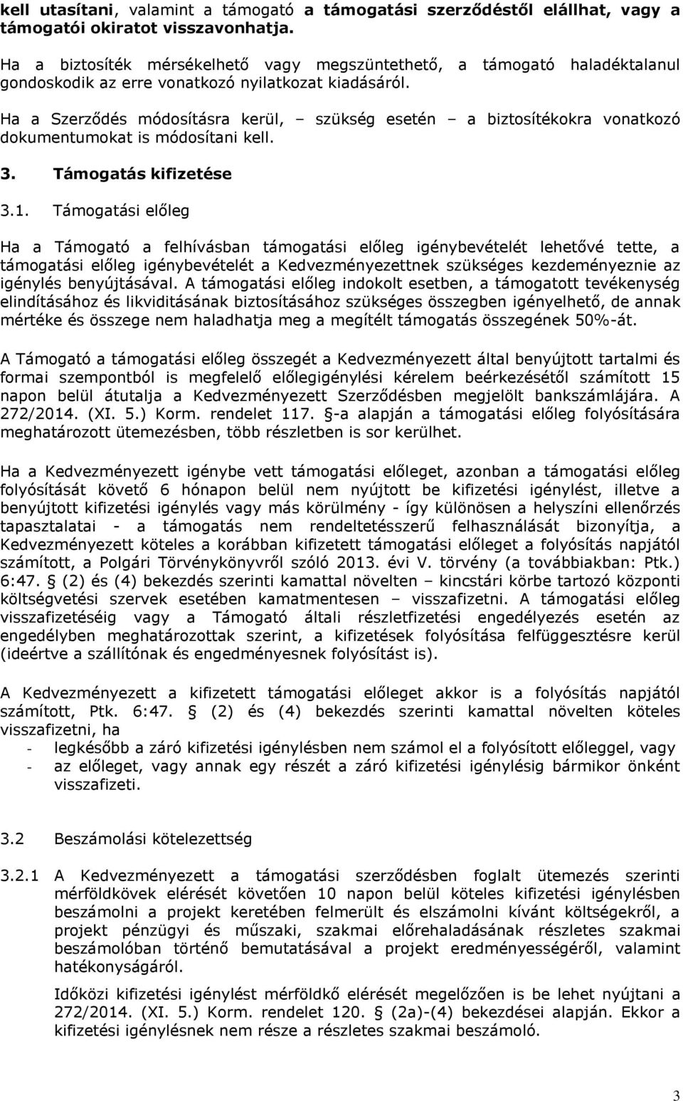 Ha a Szerződés módosításra kerül, szükség esetén a biztosítékokra vonatkozó dokumentumokat is módosítani kell. 3. Támogatás kifizetése 3.1.