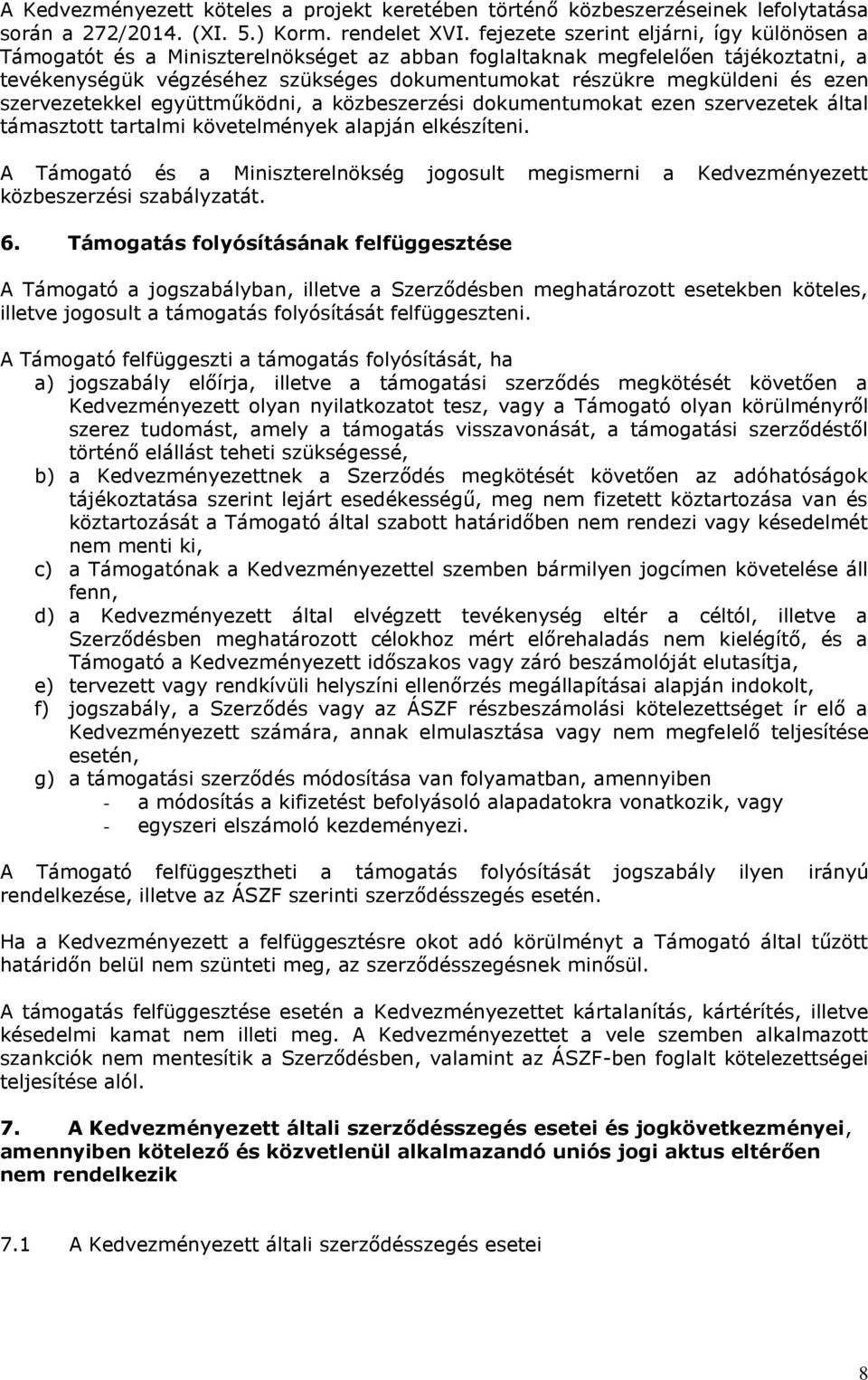 ezen szervezetekkel együttműködni, a közbeszerzési dokumentumokat ezen szervezetek által támasztott tartalmi követelmények alapján elkészíteni.