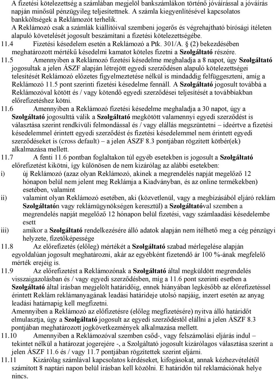 A Reklámozó csak a számlák kiállítóival szembeni jogerős és végrehajtható bírósági ítéleten alapuló követelését jogosult beszámítani a fizetési kötelezettségébe. 11.