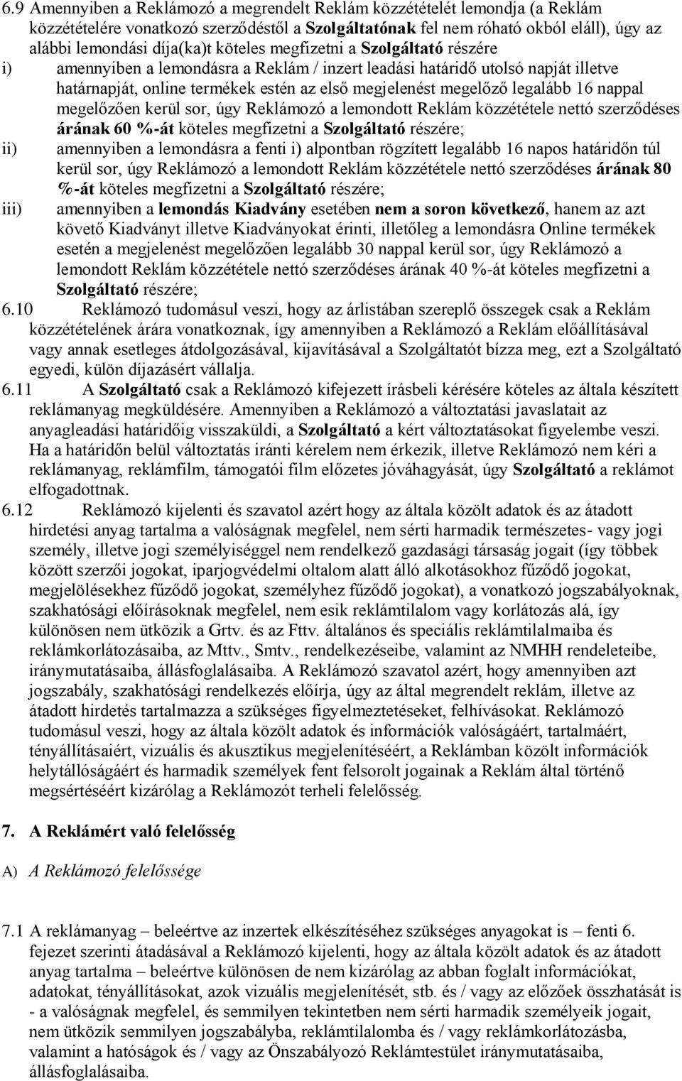 16 nappal megelőzően kerül sor, úgy Reklámozó a lemondott Reklám közzététele nettó szerződéses árának 60 %-át köteles megfizetni a Szolgáltató részére; ii) amennyiben a lemondásra a fenti i)