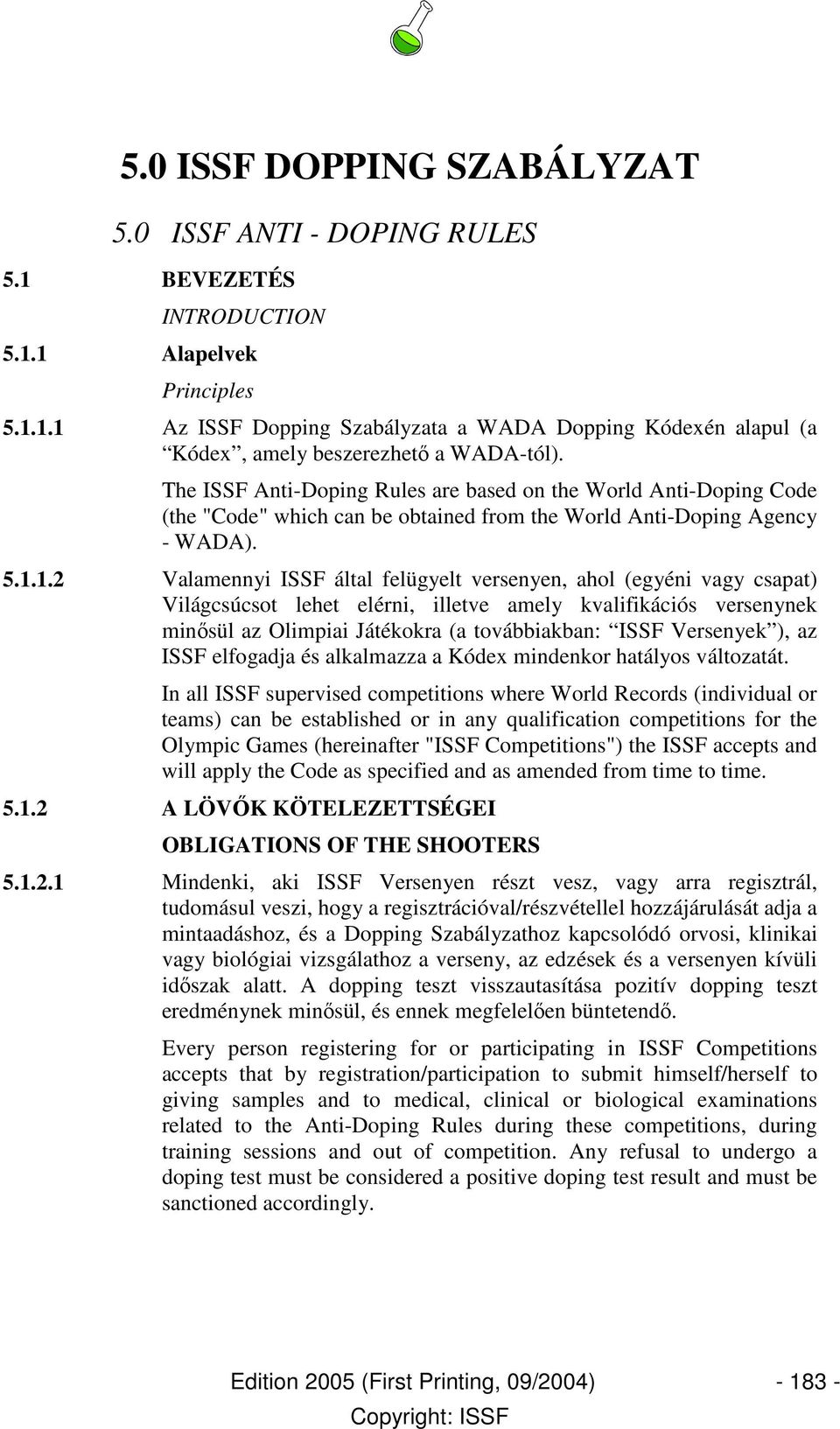 1.2 Valamennyi ISSF által felügyelt versenyen, ahol (egyéni vagy csapat) Világcsúcsot lehet elérni, illetve amely kvalifikációs versenynek minısül az Olimpiai Játékokra (a továbbiakban: ISSF