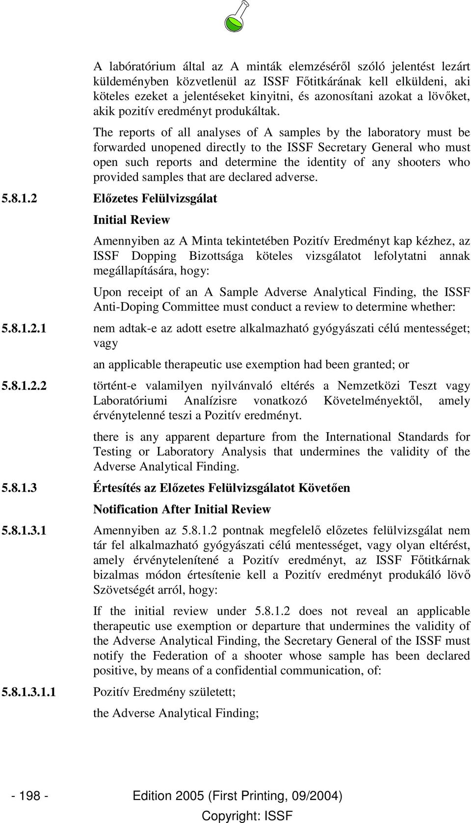 The reports of all analyses of A samples by the laboratory must be forwarded unopened directly to the ISSF Secretary General who must open such reports and determine the identity of any shooters who