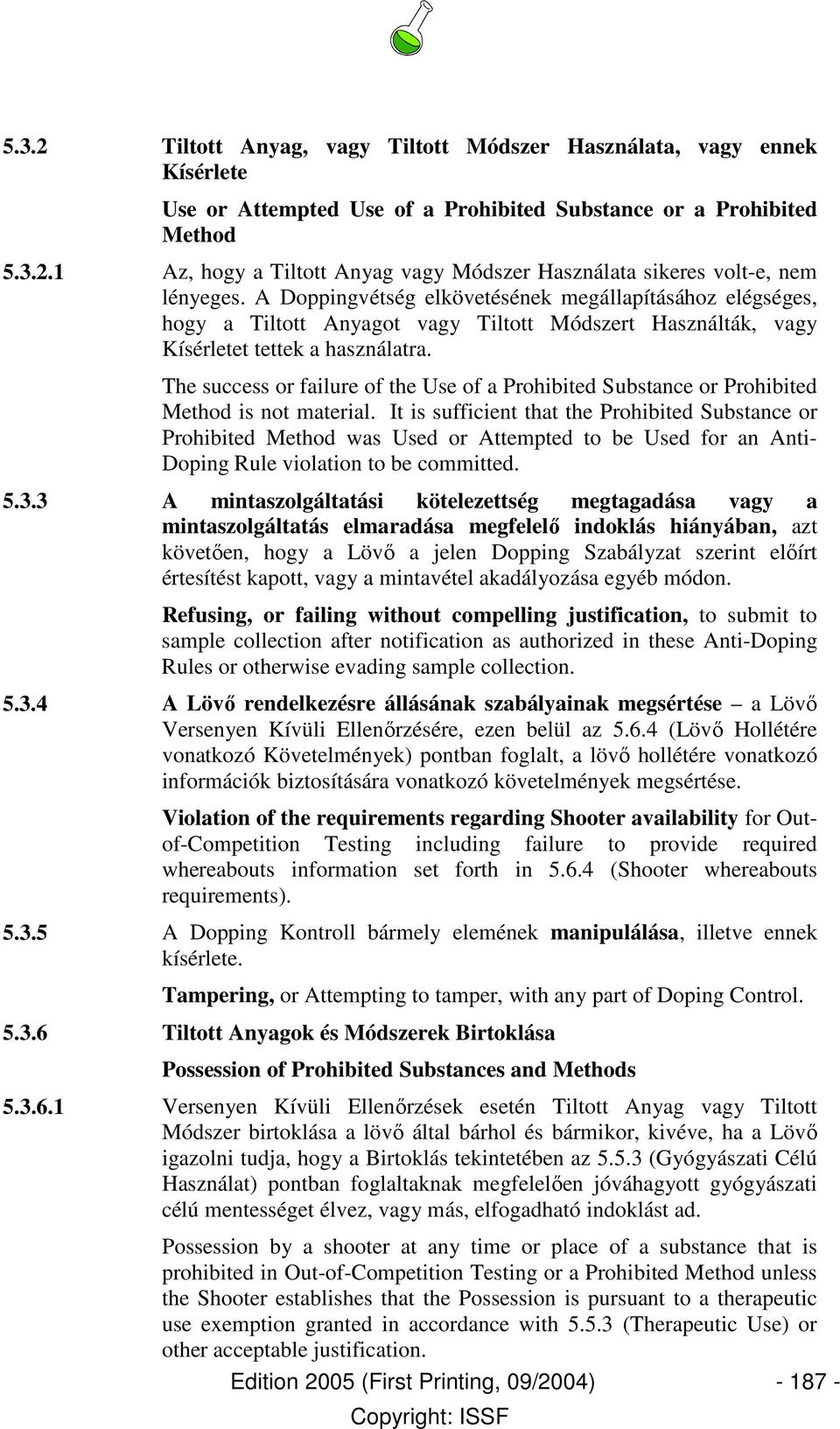 The success or failure of the Use of a Prohibited Substance or Prohibited Method is not material.