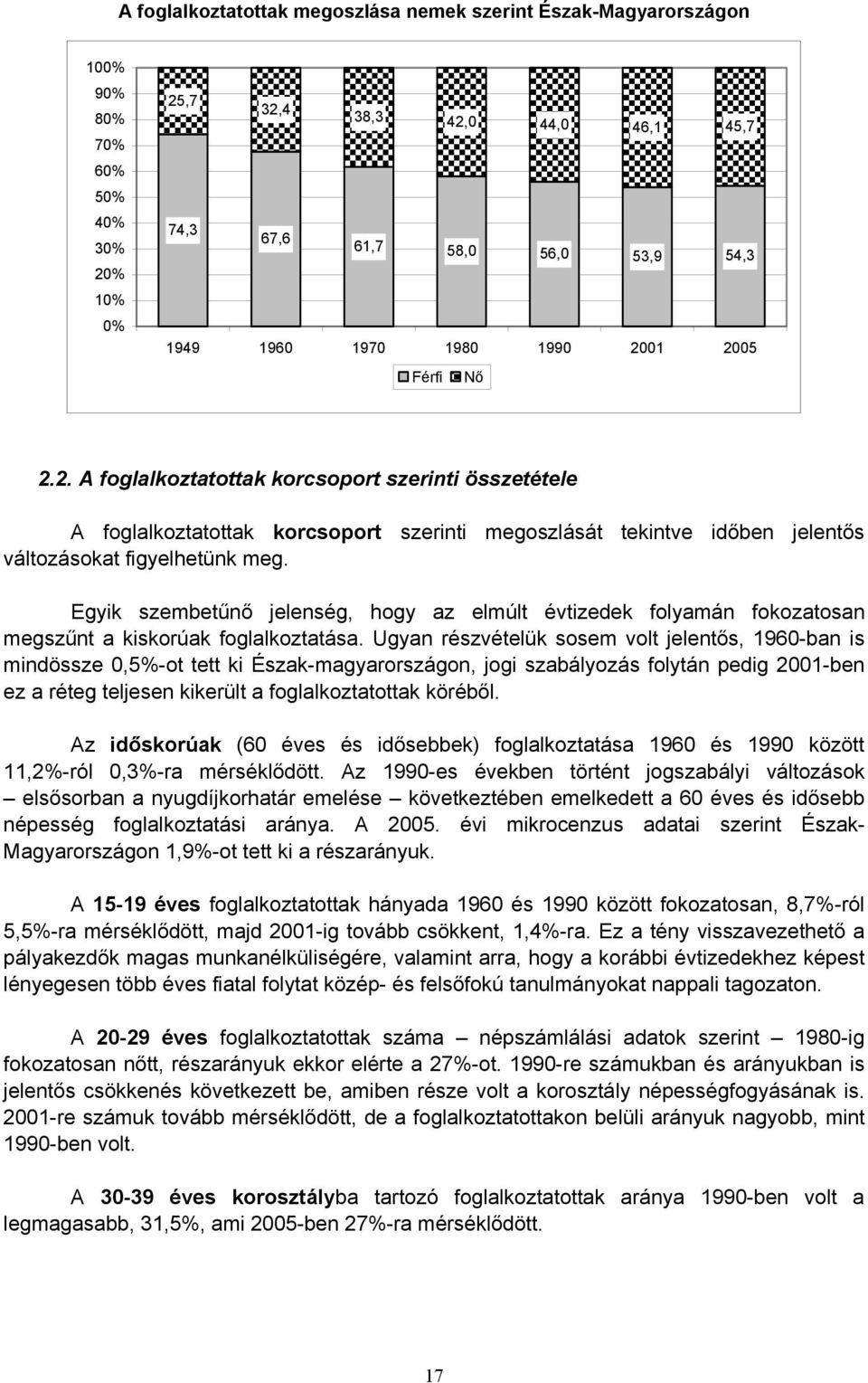 Egyik szembetűnő jelenség, hogy az elmúlt évtizedek folyamán fokozatosan megszűnt a kiskorúak foglalkoztatása.