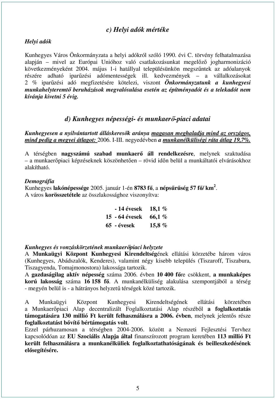 május 1-i hatállyal településünkön megszűntek az adóalanyok részére adható iparűzési adómentességek ill.