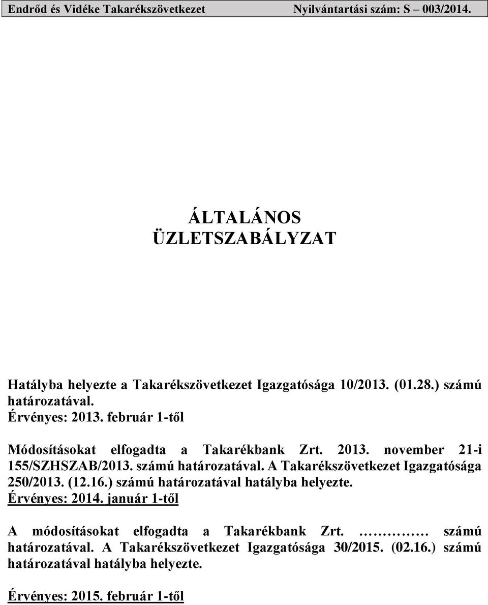 A Takarékszövetkezet Igazgatósága 250/2013. (12.16.) számú határozatával hatályba helyezte. Érvényes: 2014.