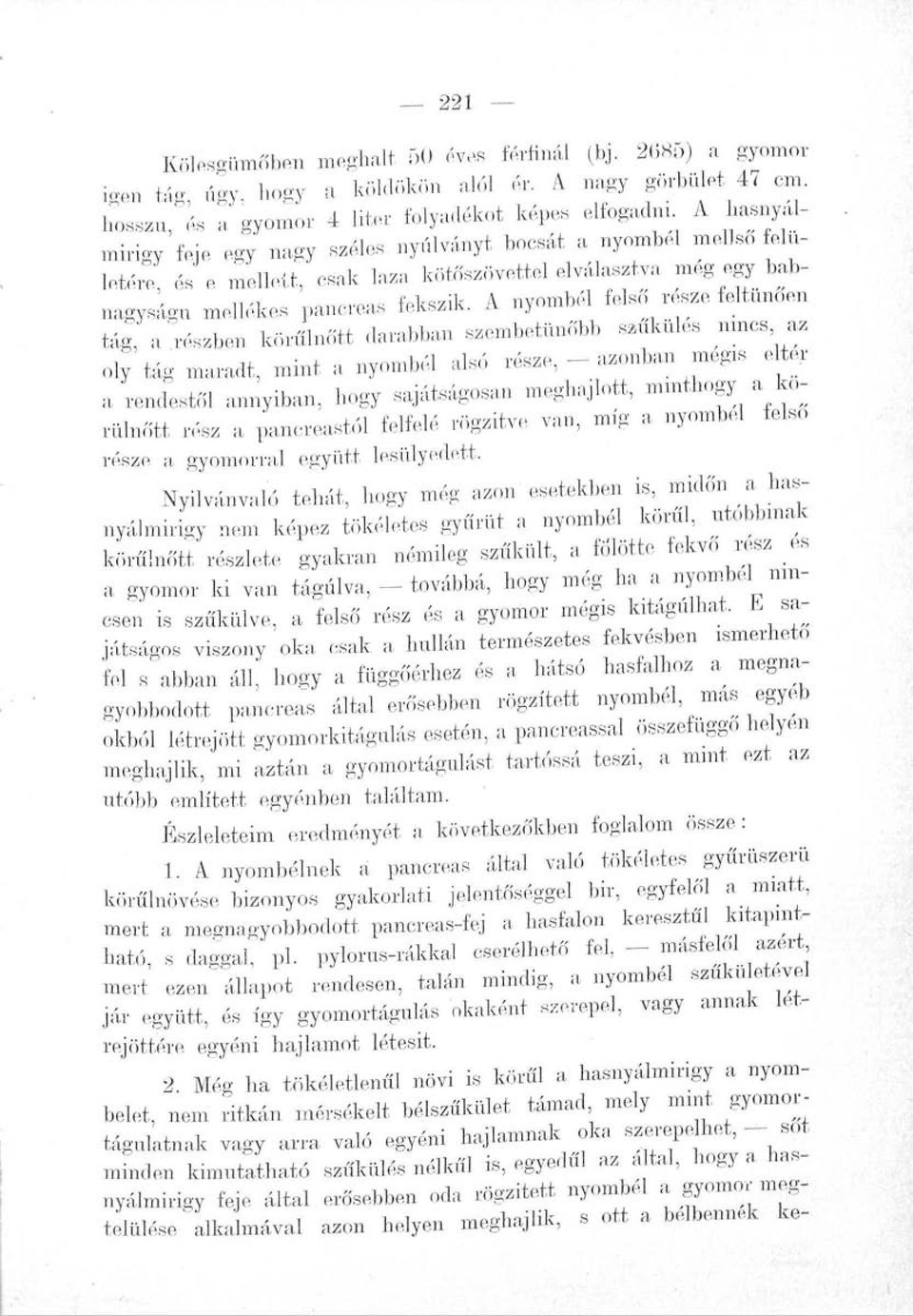 A nyombél felső része feltűnően tág, a'részben körűinőtt darabban szembetűnőbb szűkülés nincs az oly tág maradt, mint a nyombél alsó része, - azonban mégis eltér a rendestől annyiban, hogy