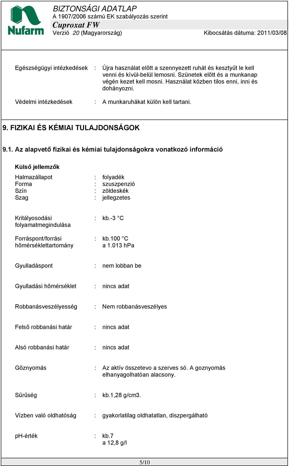 Az alapvető fizikai és kémiai tulajdonságokra vonatkozó információ Külső jellemzők Halmazállapot : folyadék Forma : szuszpenzió Szín : zöldeskék Szag : jellegzetes Kritályosodási folyamatmegindulása