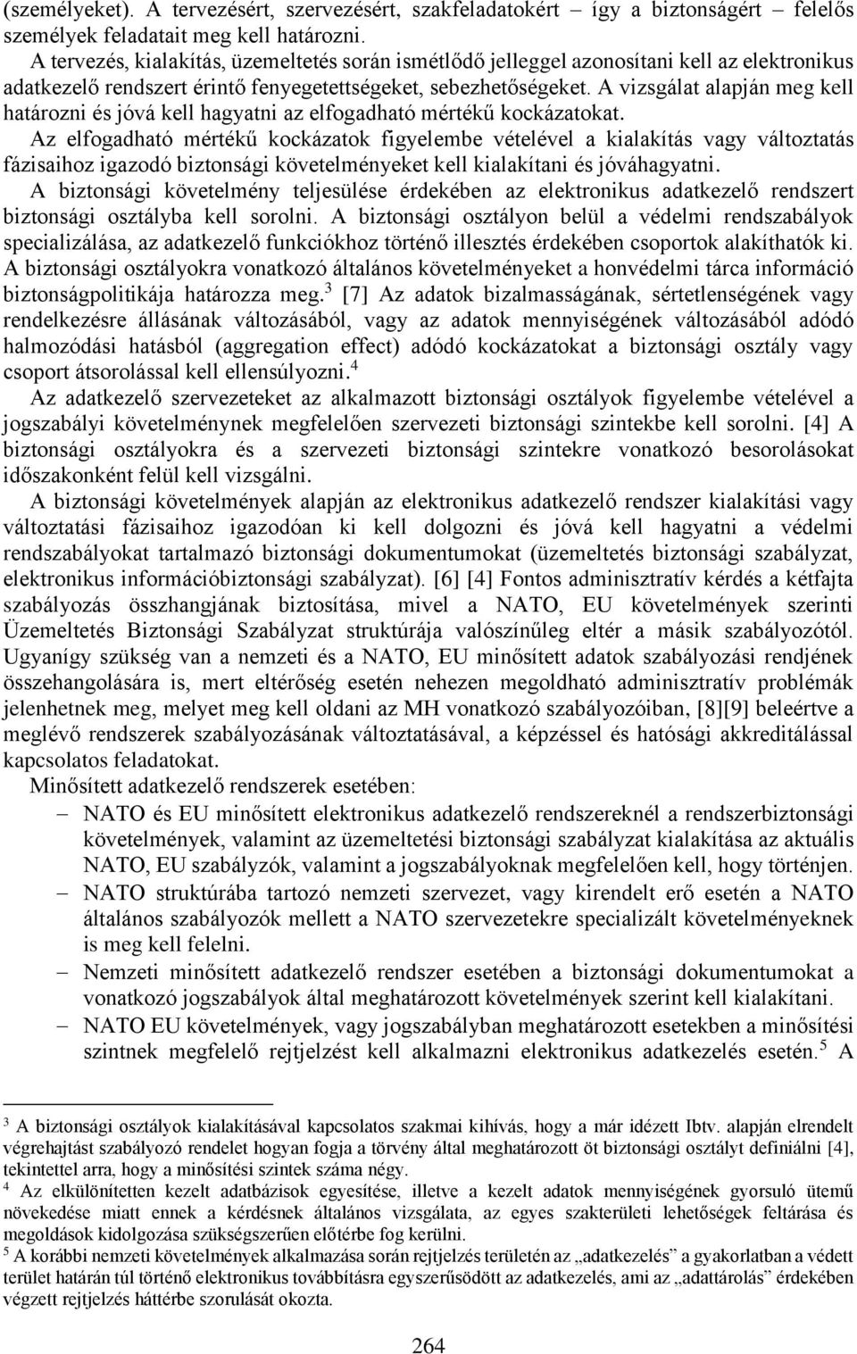 A vizsgálat alapján meg kell határozni és jóvá kell hagyatni az elfogadható mértékű kockázatokat.