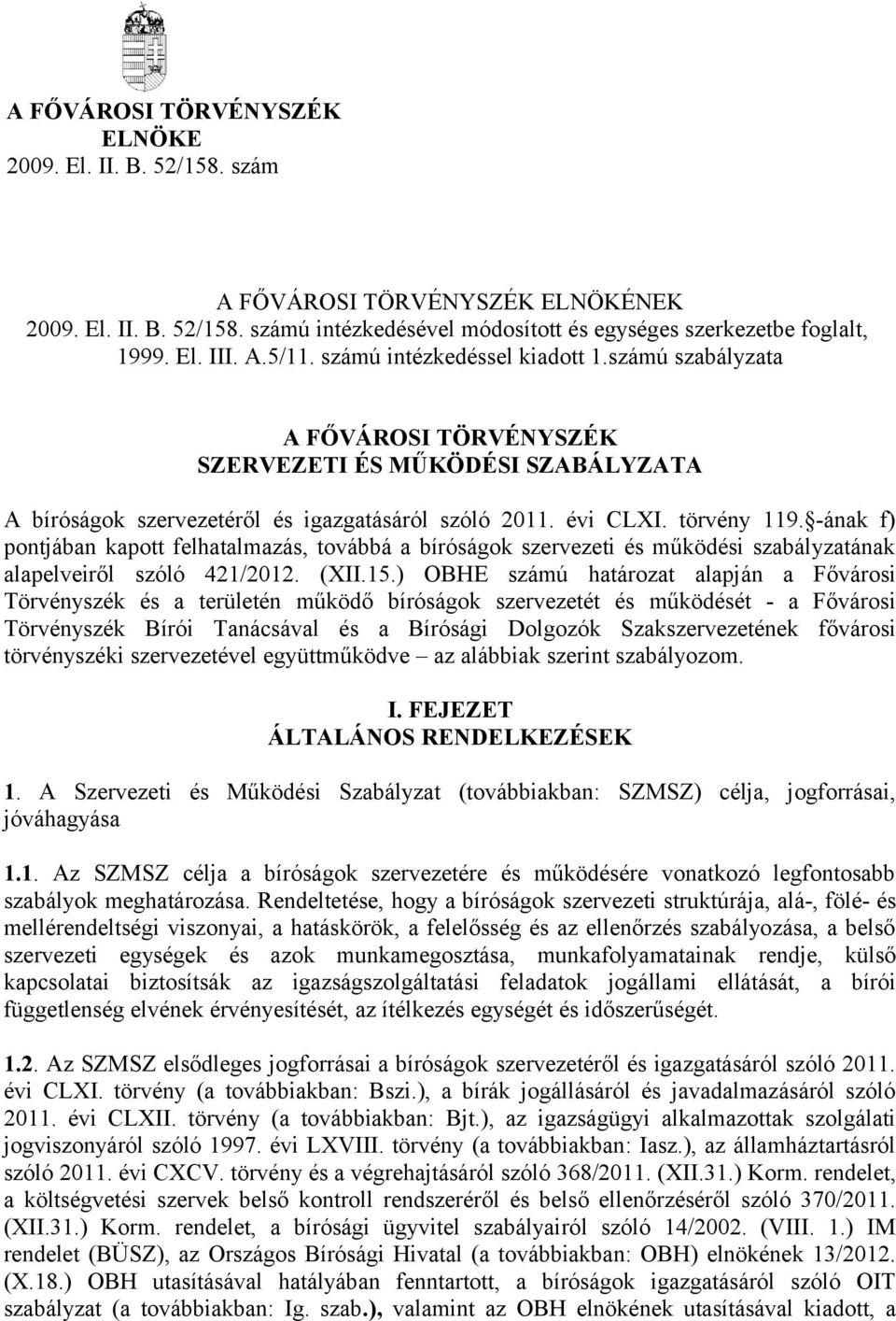 -ának f) pontjában kapott felhatalmazás, továbbá a bíróságok szervezeti és működési szabályzatának alapelveiről szóló 421/2012. (XII.15.