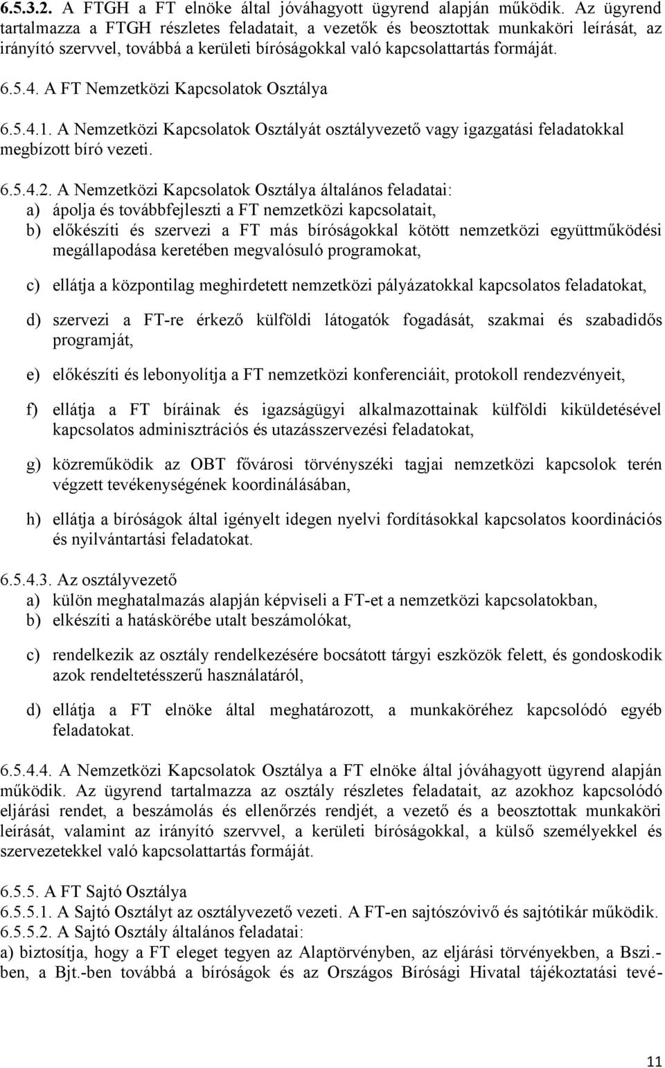 A FT Nemzetközi Kapcsolatok Osztálya 6.5.4.1. A Nemzetközi Kapcsolatok Osztályát osztályvezető vagy igazgatási feladatokkal megbízott bíró vezeti. 6.5.4.2.