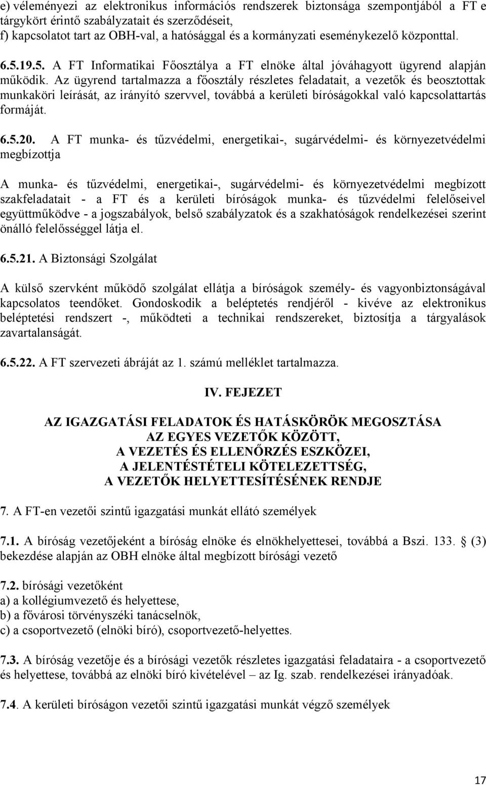 Az ügyrend tartalmazza a főosztály részletes feladatait, a vezetők és beosztottak munkaköri leírását, az irányító szervvel, továbbá a kerületi bíróságokkal való kapcsolattartás formáját. 6.5.20.