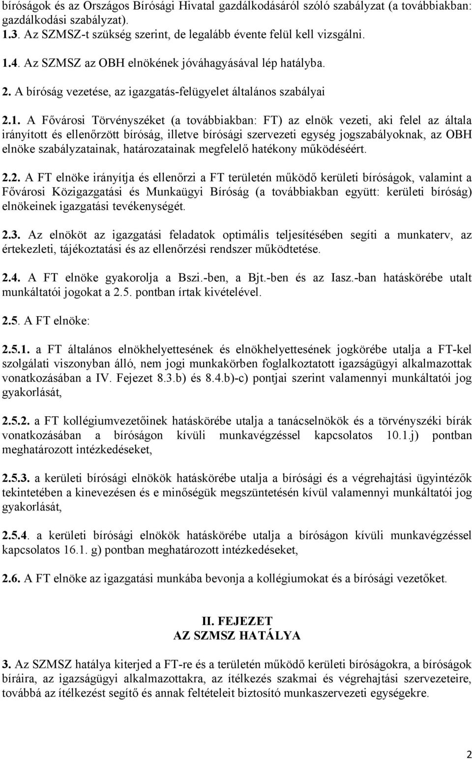 A Fővárosi Törvényszéket (a továbbiakban: FT) az elnök vezeti, aki felel az általa irányított és ellenőrzött bíróság, illetve bírósági szervezeti egység jogszabályoknak, az OBH elnöke