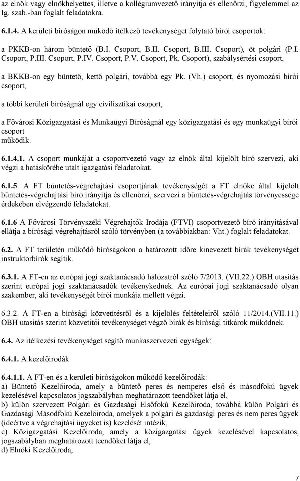 Csoport, P.V. Csoport, Pk. Csoport), szabálysértési csoport, a BKKB-on egy büntető, kettő polgári, továbbá egy Pk. (Vh.