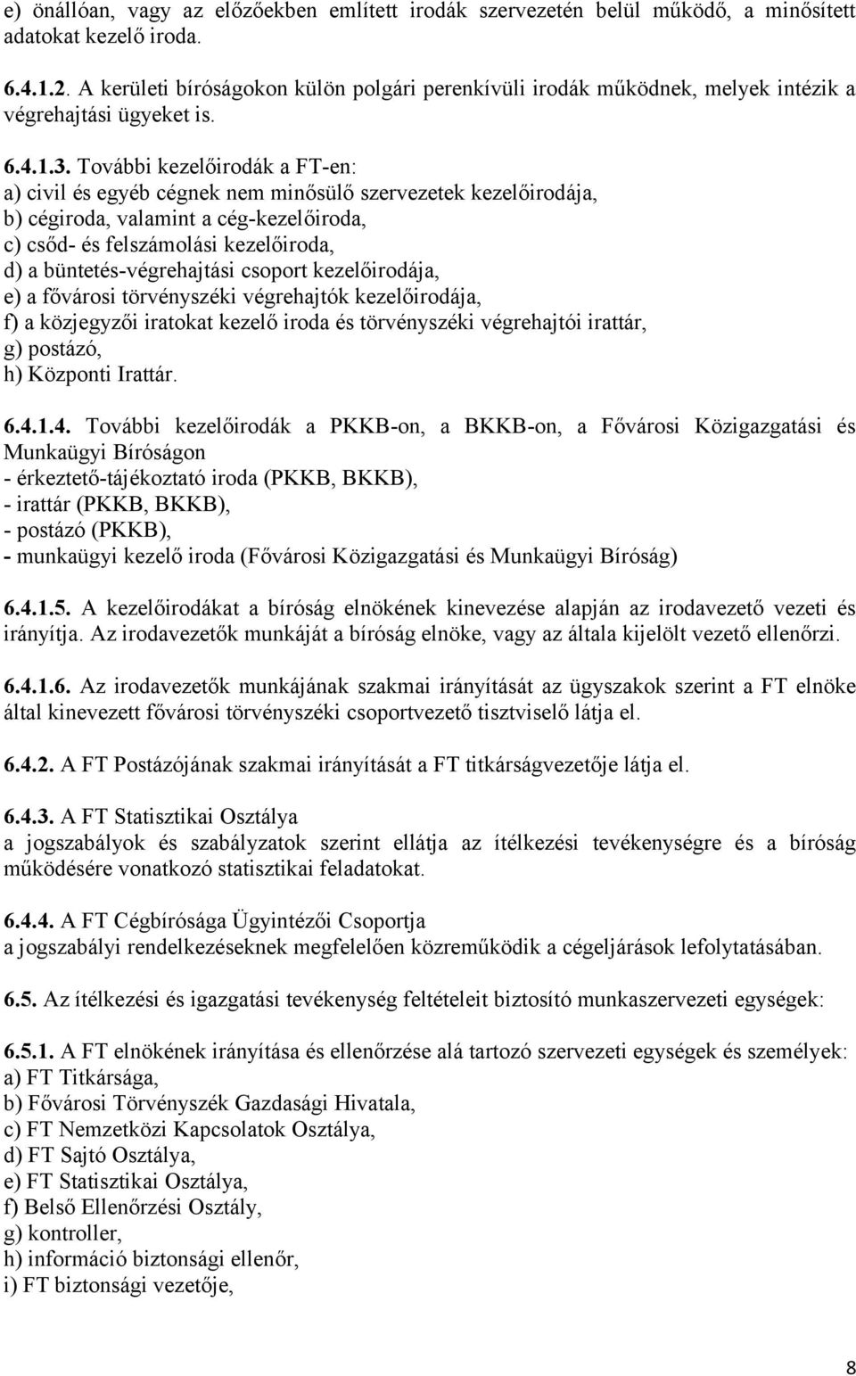 További kezelőirodák a FT-en: a) civil és egyéb cégnek nem minősülő szervezetek kezelőirodája, b) cégiroda, valamint a cég-kezelőiroda, c) csőd- és felszámolási kezelőiroda, d) a