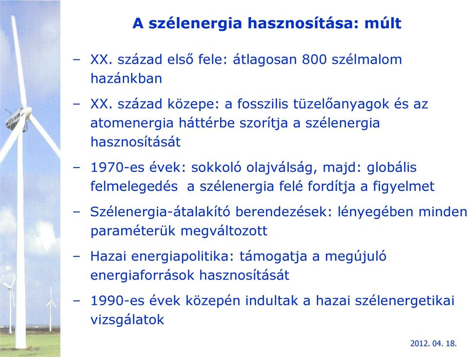 olajválság, majd: globális felmelegedés a szélenergia felé fordítja a figyelmet Szélenergia-átalakító berendezések: lényegében