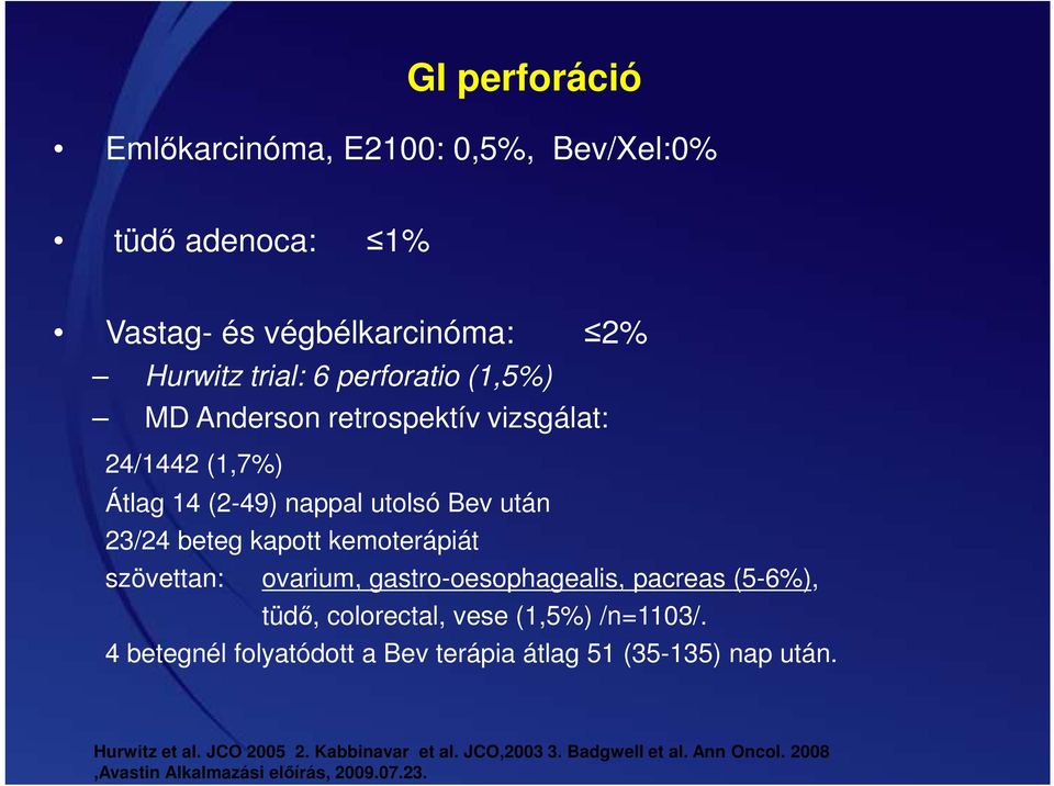 ovarium, gastro-oesophagealis, pacreas (5-6%), tüdő, colorectal, vese (1,5%) /n=1103/.