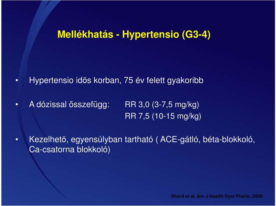 (10-15 mg/kg) Kezelhető, egyensúlyban tartható ( ACE-gátló,