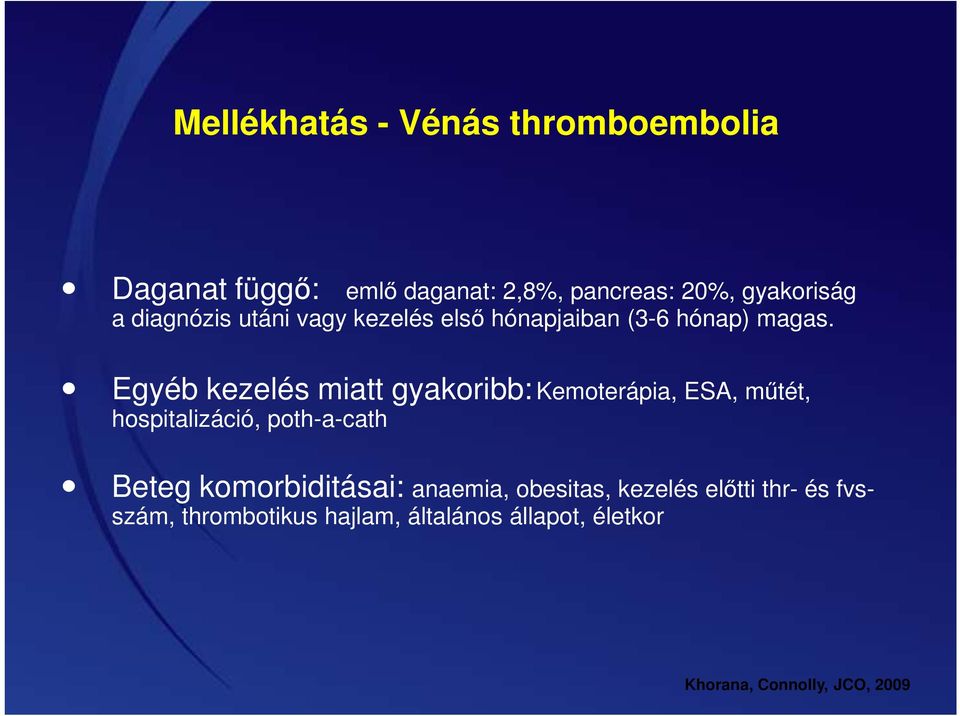 Egyéb kezelés miatt gyakoribb: Kemoterápia, ESA, műtét, hospitalizáció, poth-a-cath Beteg