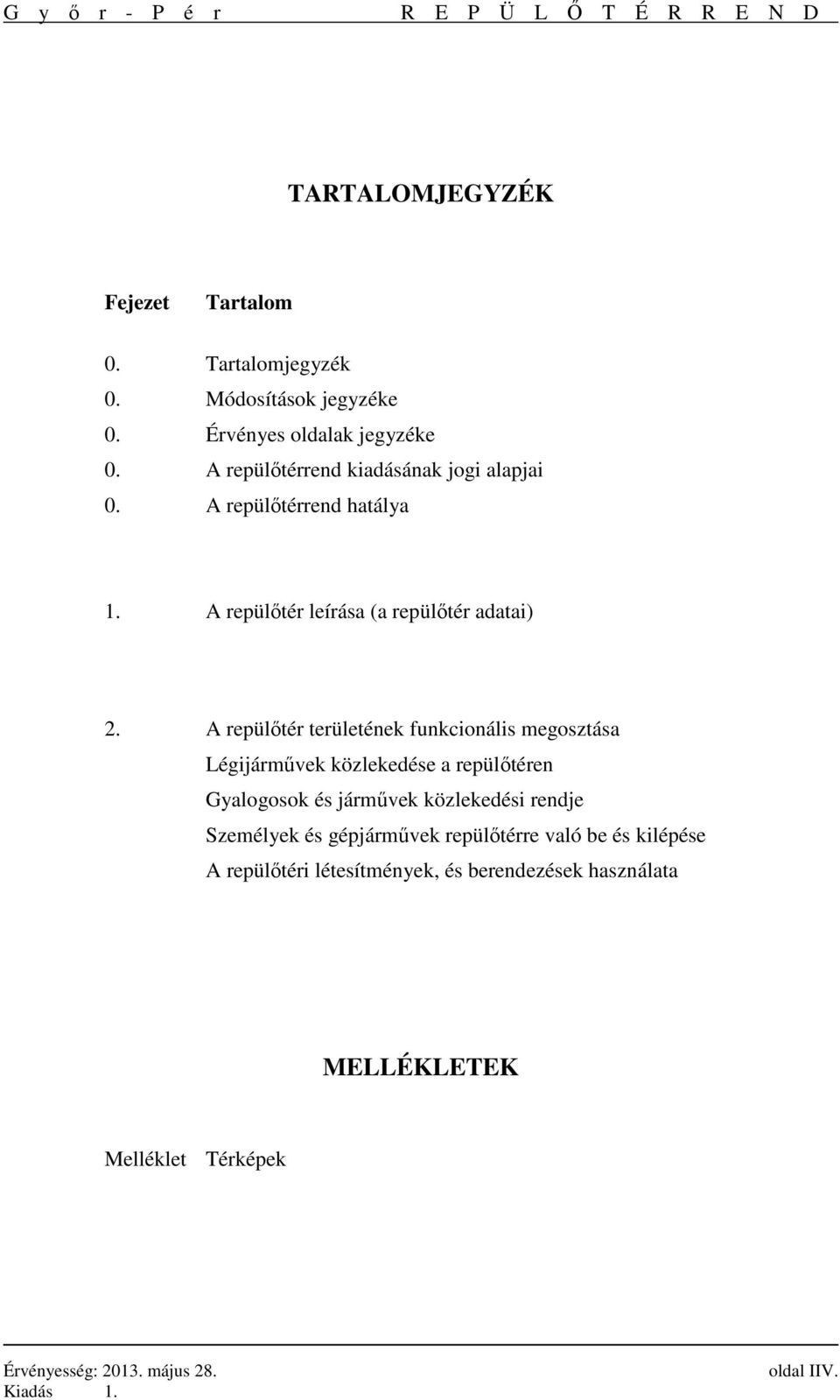 A repülőtér területének funkcionális megosztása Légijárművek közlekedése a repülőtéren Gyalogosok és járművek közlekedési rendje