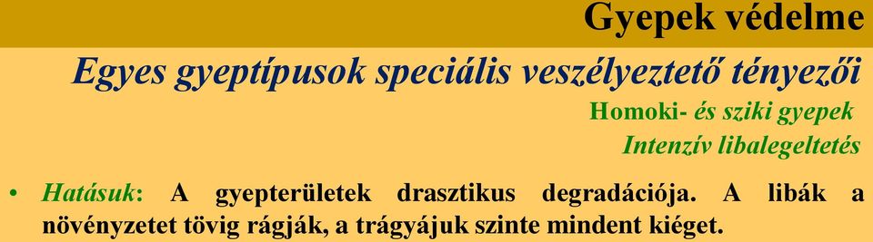 Hatásuk: A gyepterületek drasztikus degradációja.