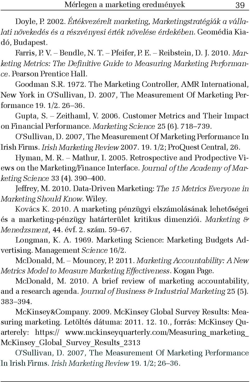 The Marketing Controller, AMR International, New York in O'Sullivan, D. 2007, The Measurement Of Marketing Performance 19. 1/2. 26 36. Gupta, S. Zeithaml, V. 2006.