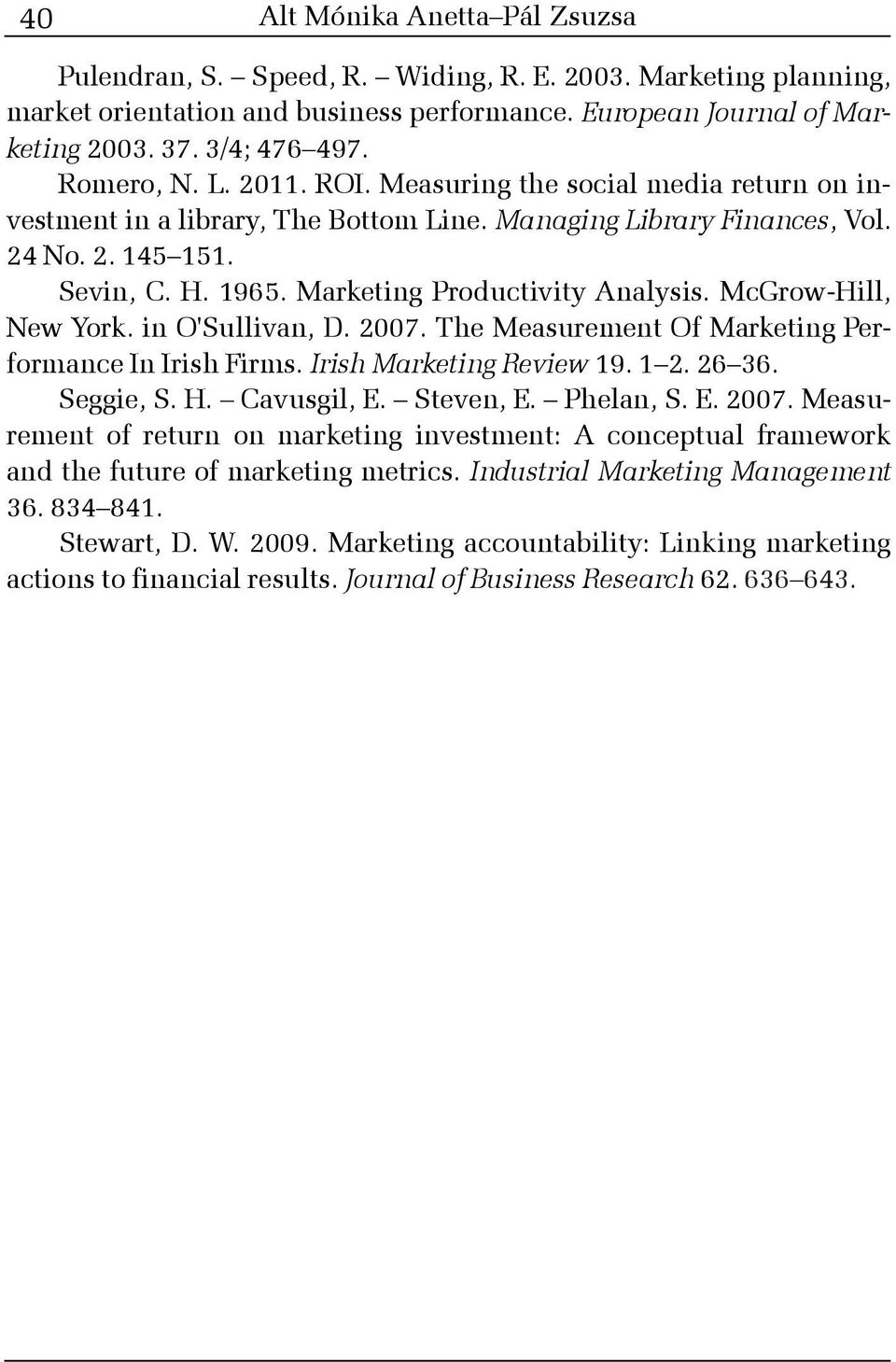 Marketing Productivity Analysis. McGrow-Hill, New York. in O'Sullivan, D. 2007. The Measurement Of Marketing Performance In Irish Firms. Irish Marketing Review 19. 1 2. 26 36. Seggie, S. H.