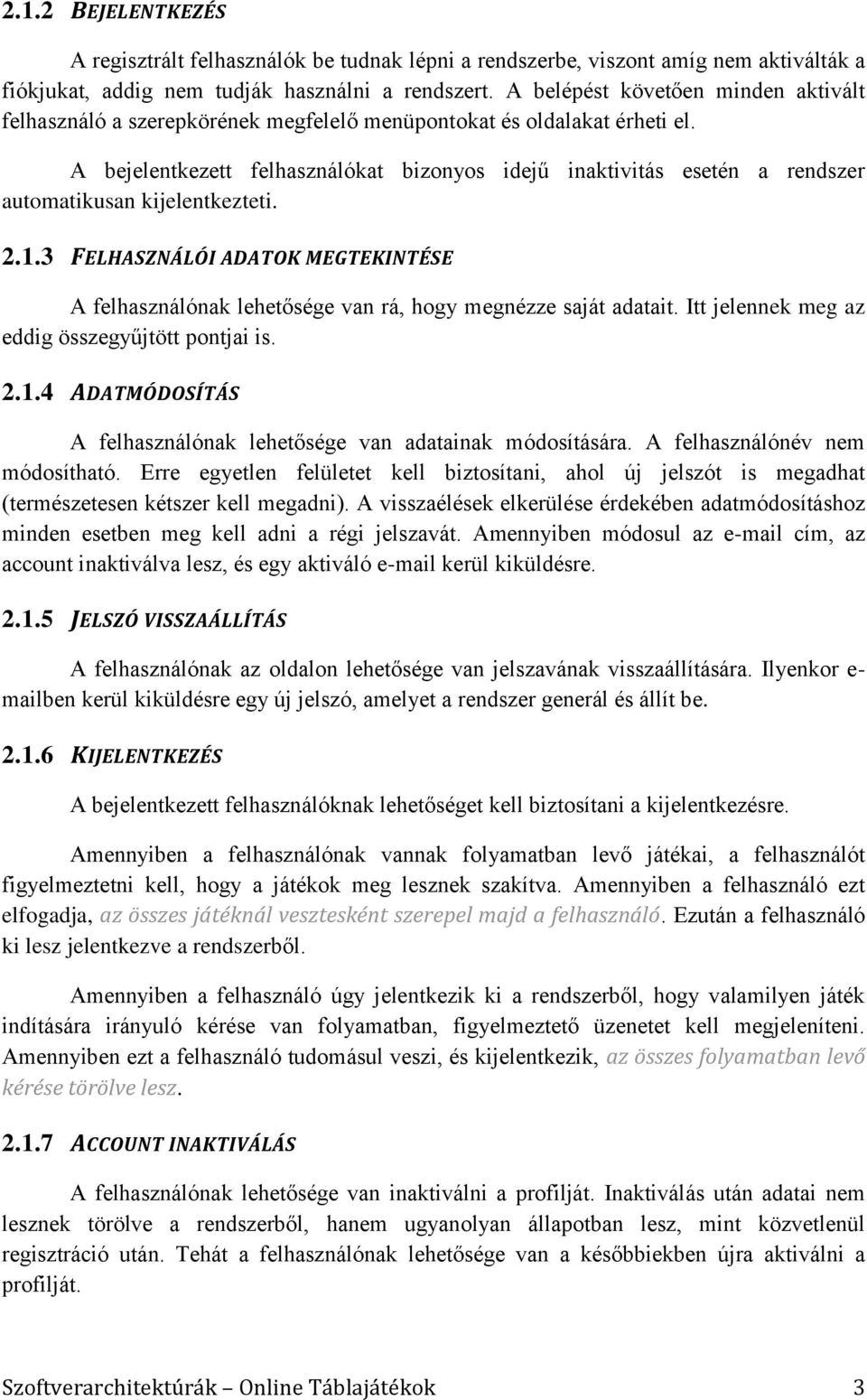 A bejelentkezett felhasználókat bizonyos idejű inaktivitás esetén a rendszer automatikusan kijelentkezteti. 2.1.