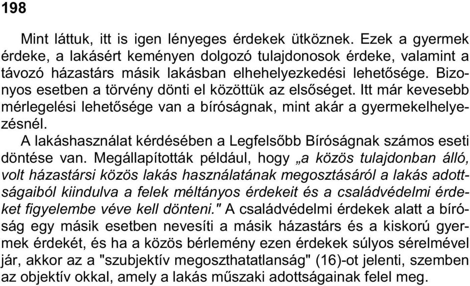 A lakáshasználat kérdésében a Legfelsıbb Bíróságnak számos eseti döntése van.