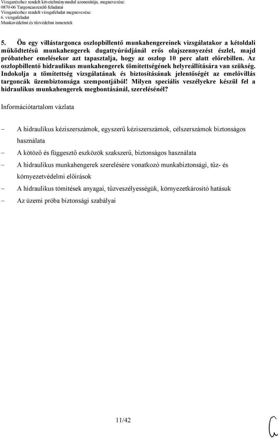 Indokolja a tömítettség vizsgálatának és biztosításának jelentőségét az emelővillás targoncák üzembiztonsága szempontjából!