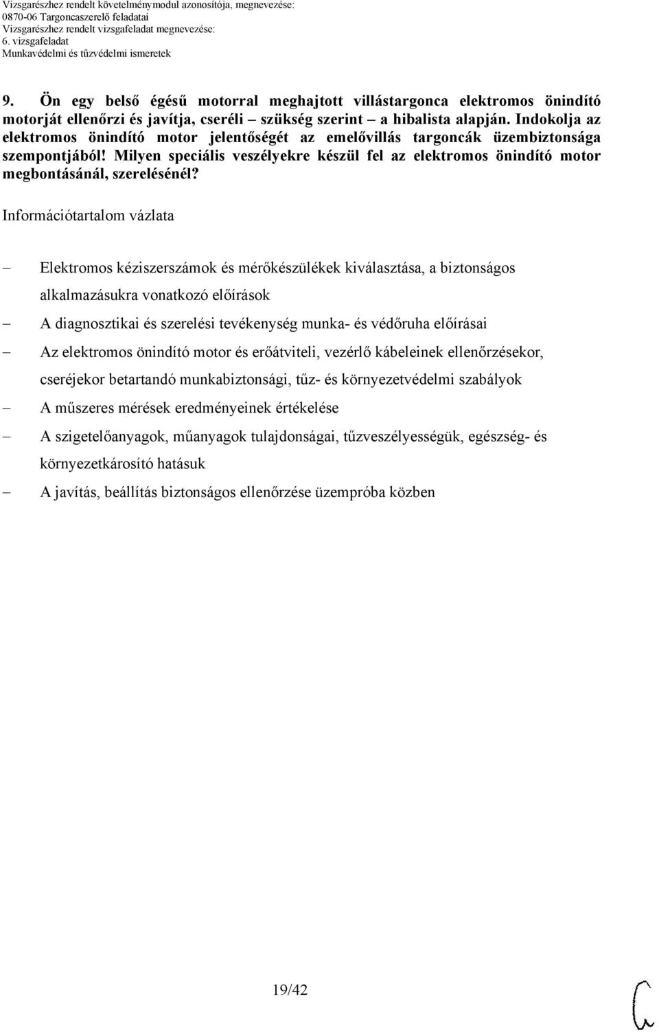 Milyen speciális veszélyekre készül fel az elektromos önindító motor megbontásánál, szerelésénél?