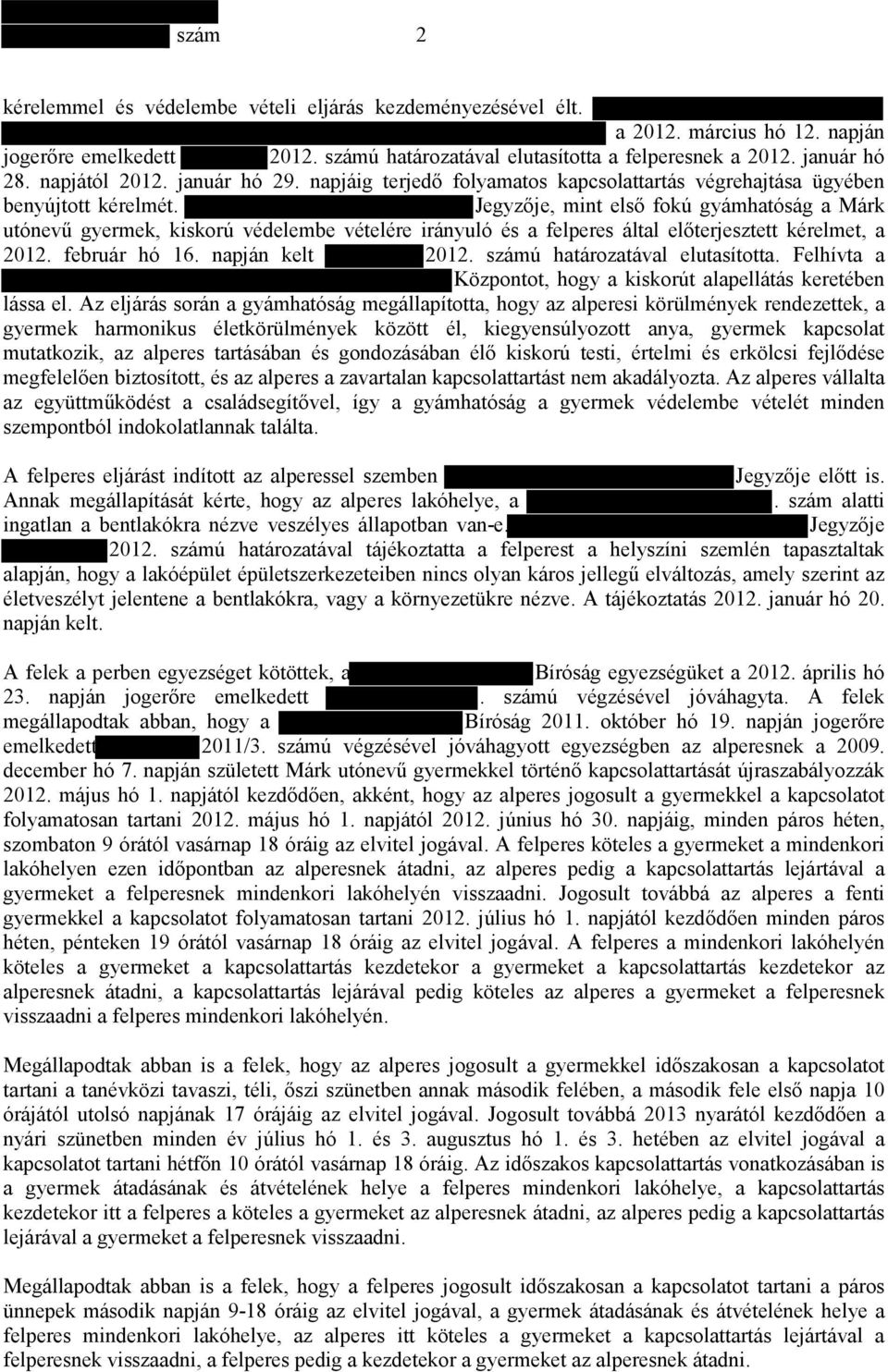 Jegyzıje, mint elsı fokú gyámhatóság a Márk utónevő gyermek, kiskorú védelembe vételére irányuló és a felperes által elıterjesztett kérelmet, a 2012. február hó 16. napján kelt 2012.