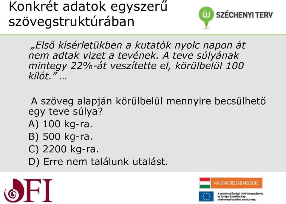 A teve súlyának mintegy 22%-át veszítette el, körülbelül 100 kilót.