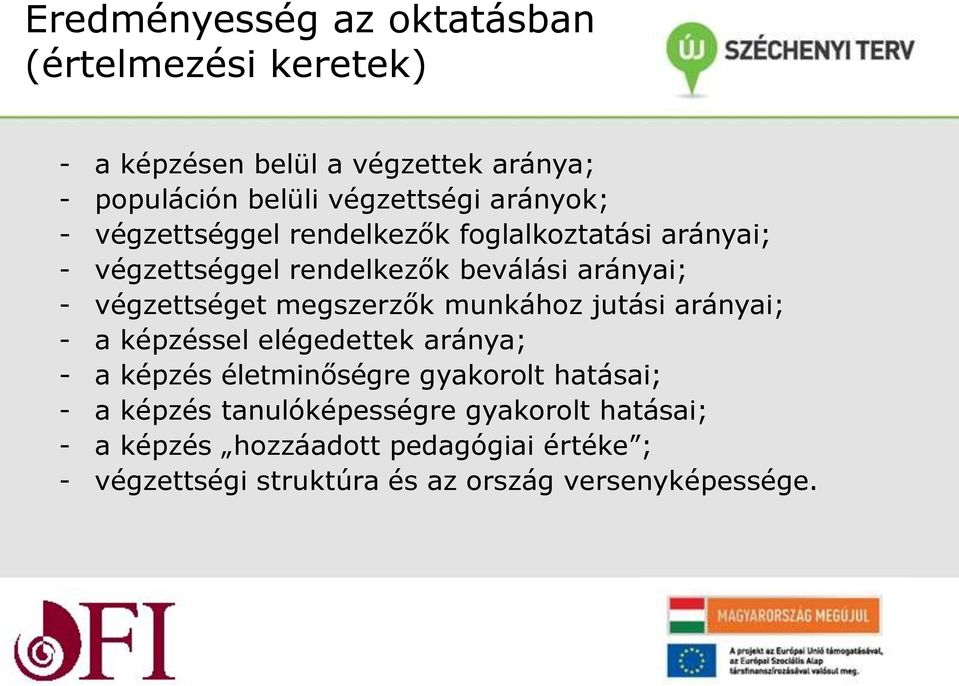 megszerzők munkához jutási arányai; - a képzéssel elégedettek aránya; - a képzés életminőségre gyakorolt hatásai; - a képzés