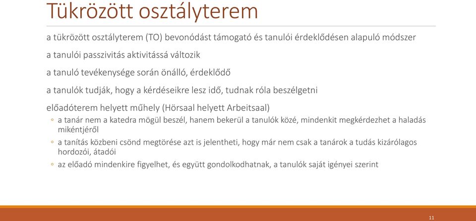 Arbeitsaal) a tanár nem a katedra mögül beszél, hanem bekerül a tanulók közé, mindenkit megkérdezhet a haladás mikéntjéről a tanítás közbeni csönd megtörése azt