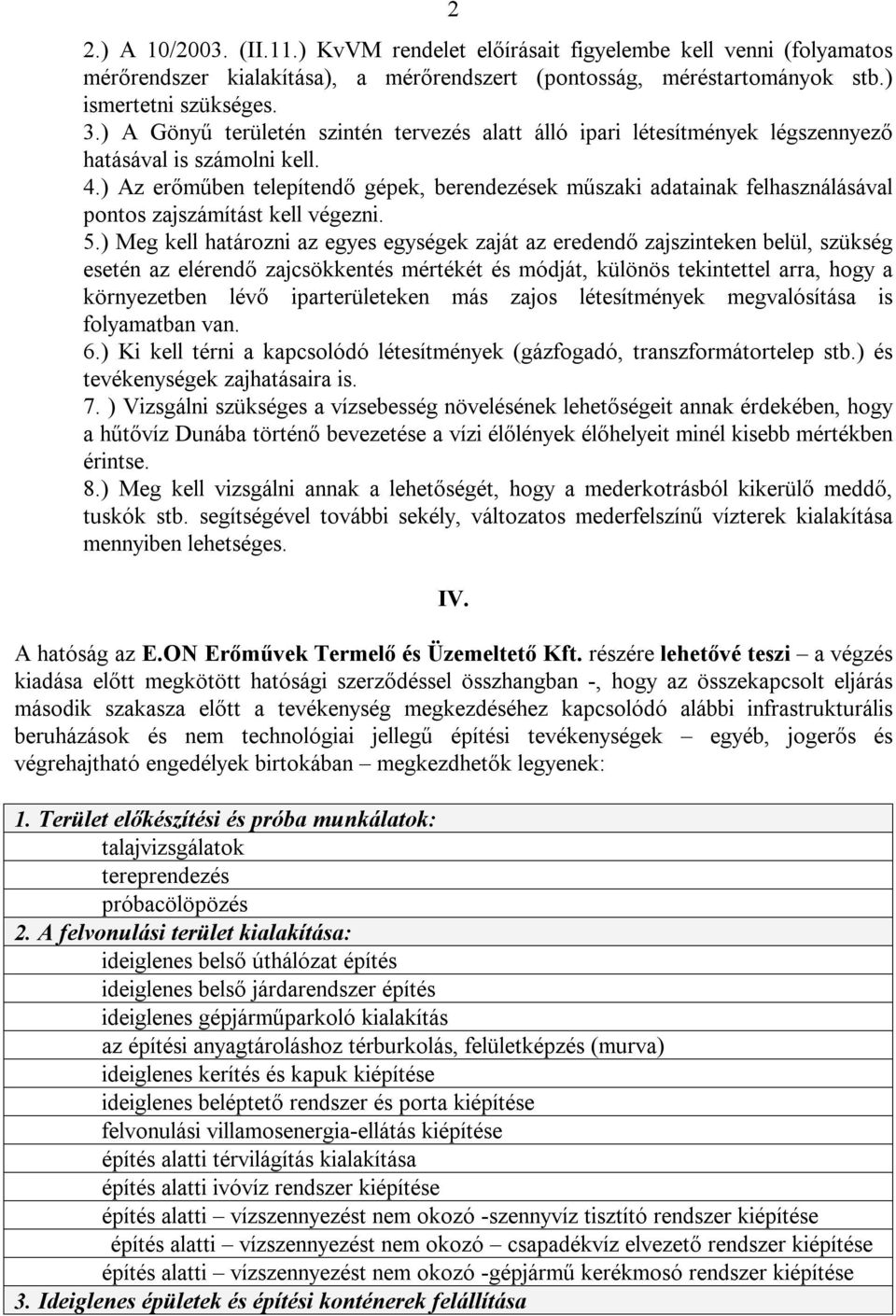 ) Az erőműben telepítendő gépek, berendezések műszaki adatainak felhasználásával pontos zajszámítást kell végezni. 5.