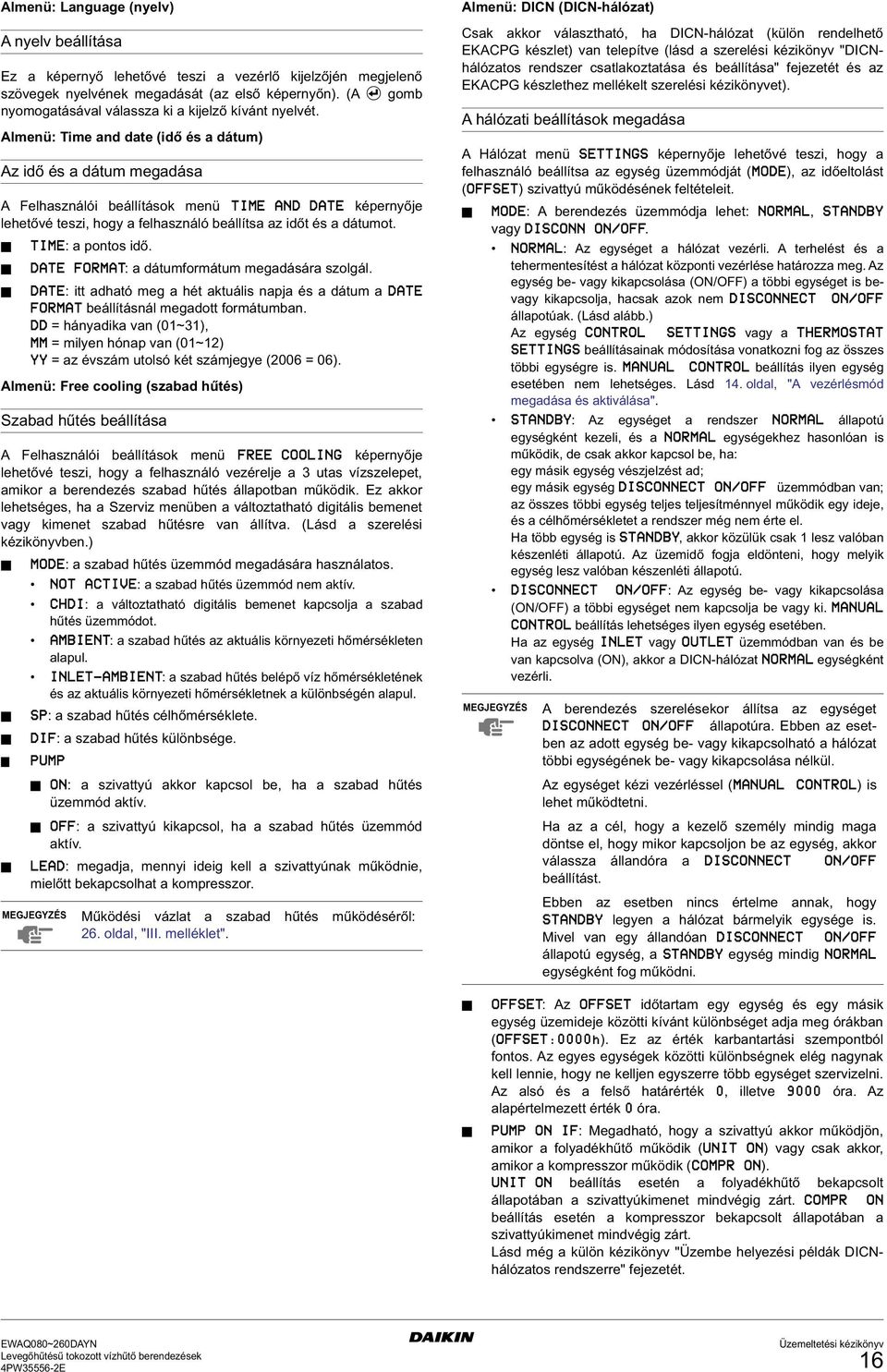 Almenü: Time and date (idő és a dátum) Az idő és a dátum megadása A Felhasználói beállítások menü TIME AND DATE képernyője lehetővé teszi, hogy a felhasználó beállítsa az időt és a dátumot.