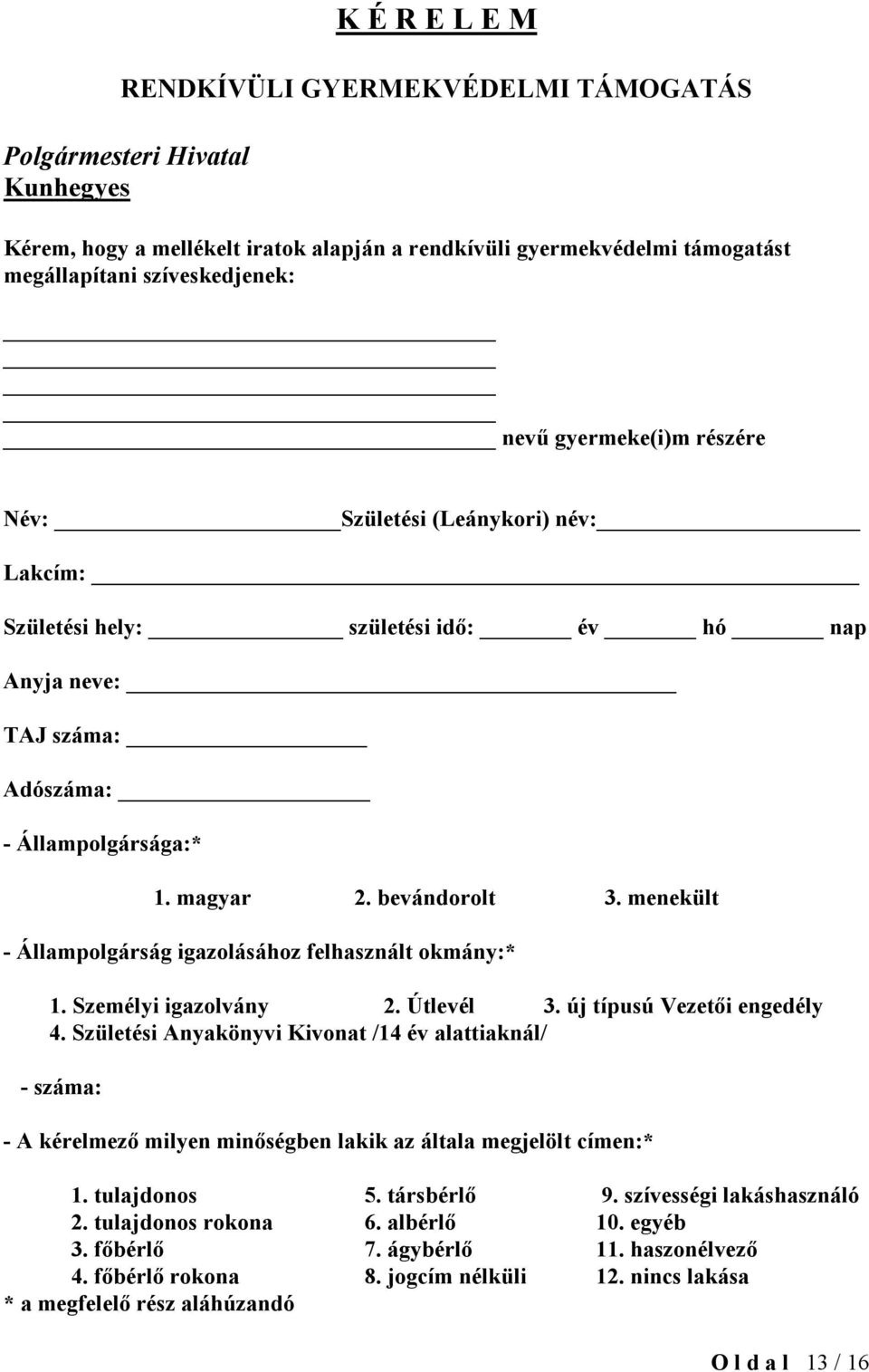 menekült - Állampolgárság igazolásához felhasznált okmány:* 1. Személyi igazolvány 2. Útlevél 3. új típusú Vezetői engedély 4.